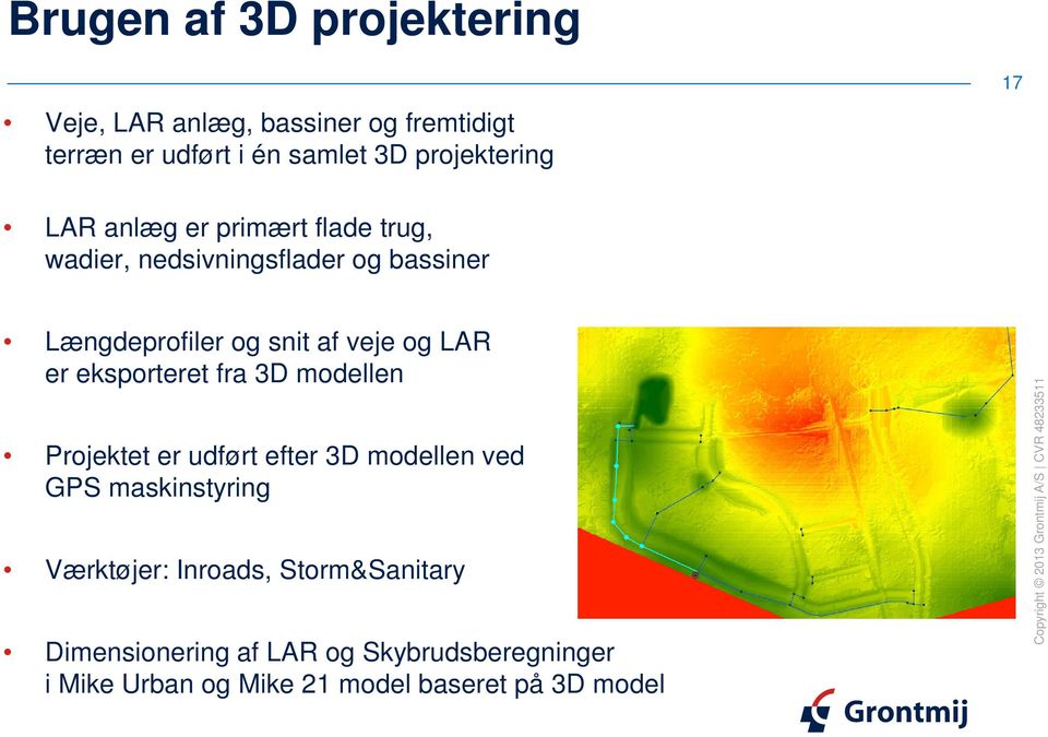 LAR er eksporteret fra 3D modellen Projektet er udført efter 3D modellen ved GPS maskinstyring Værktøjer: