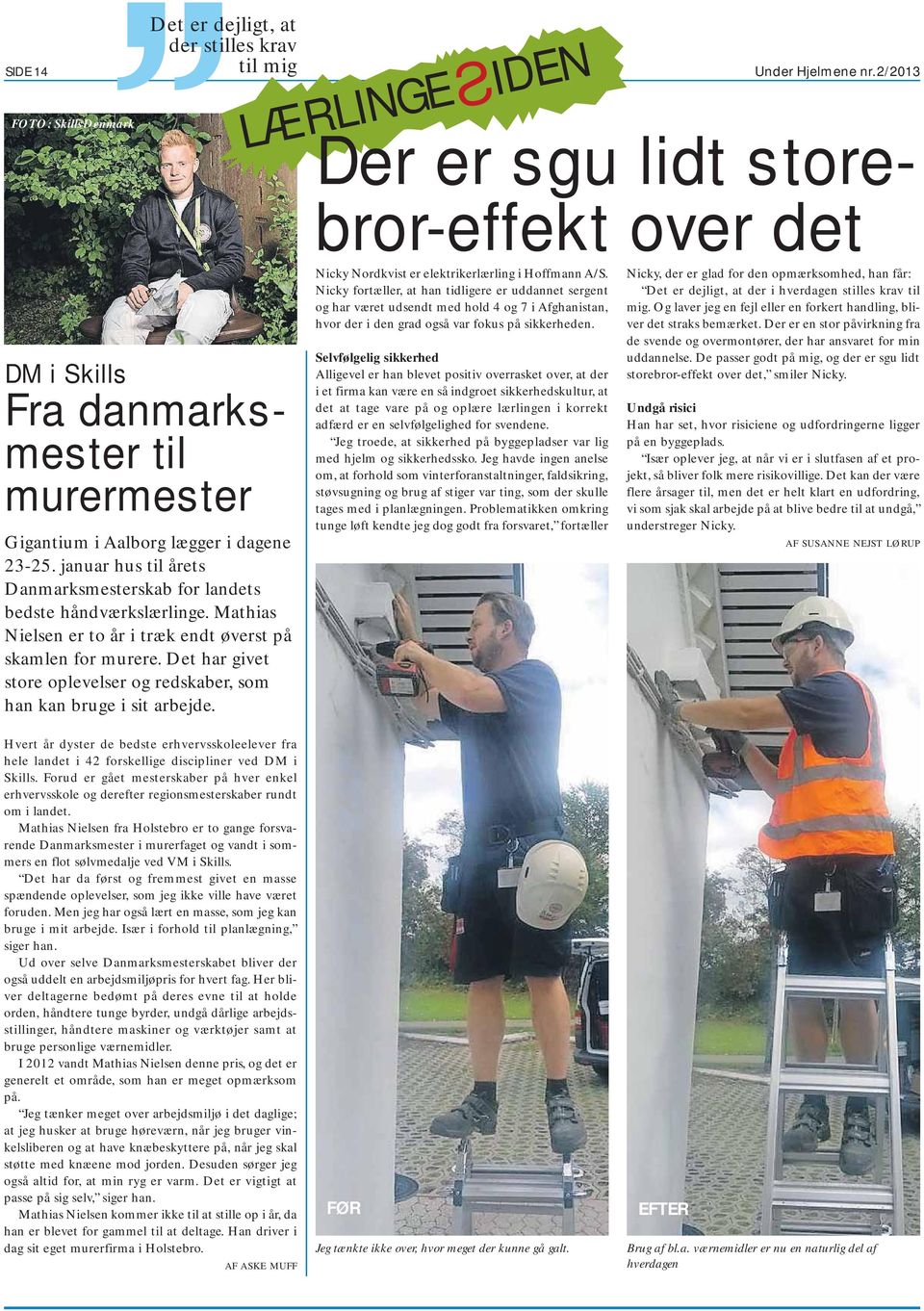 januar hus til årets Danmarksmesterskab for landets bedste håndværkslærlinge. Mathias Nielsen er to år i træk endt øverst på skamlen for murere.