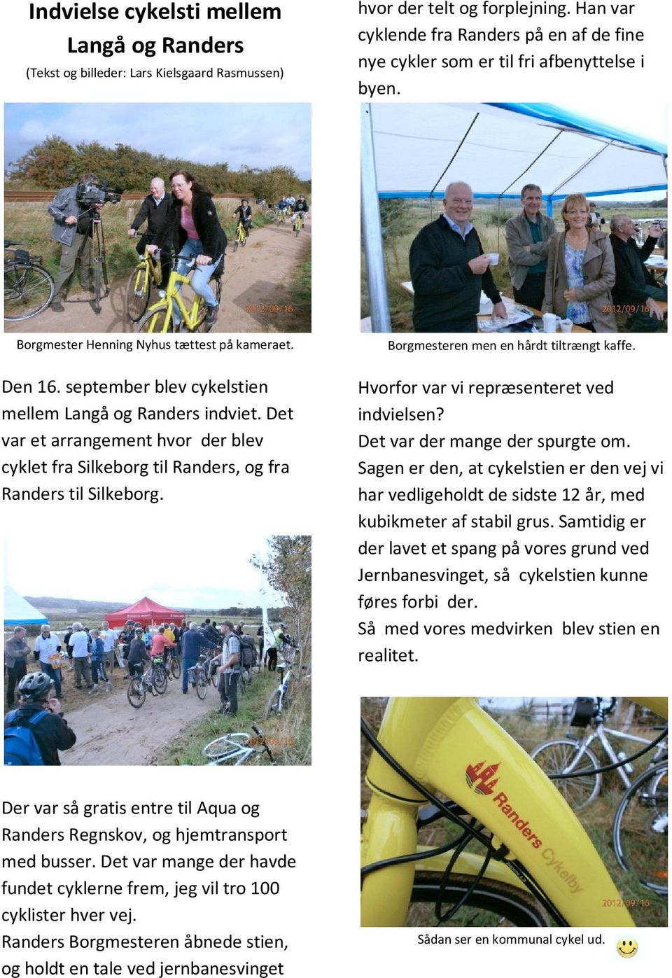 september blev cykelstien mellem Langå og Randers indviet. Det var et arrangement hvor der blev cyklet fra Silkeborg til Randers, og fra Randers til Silkeborg.