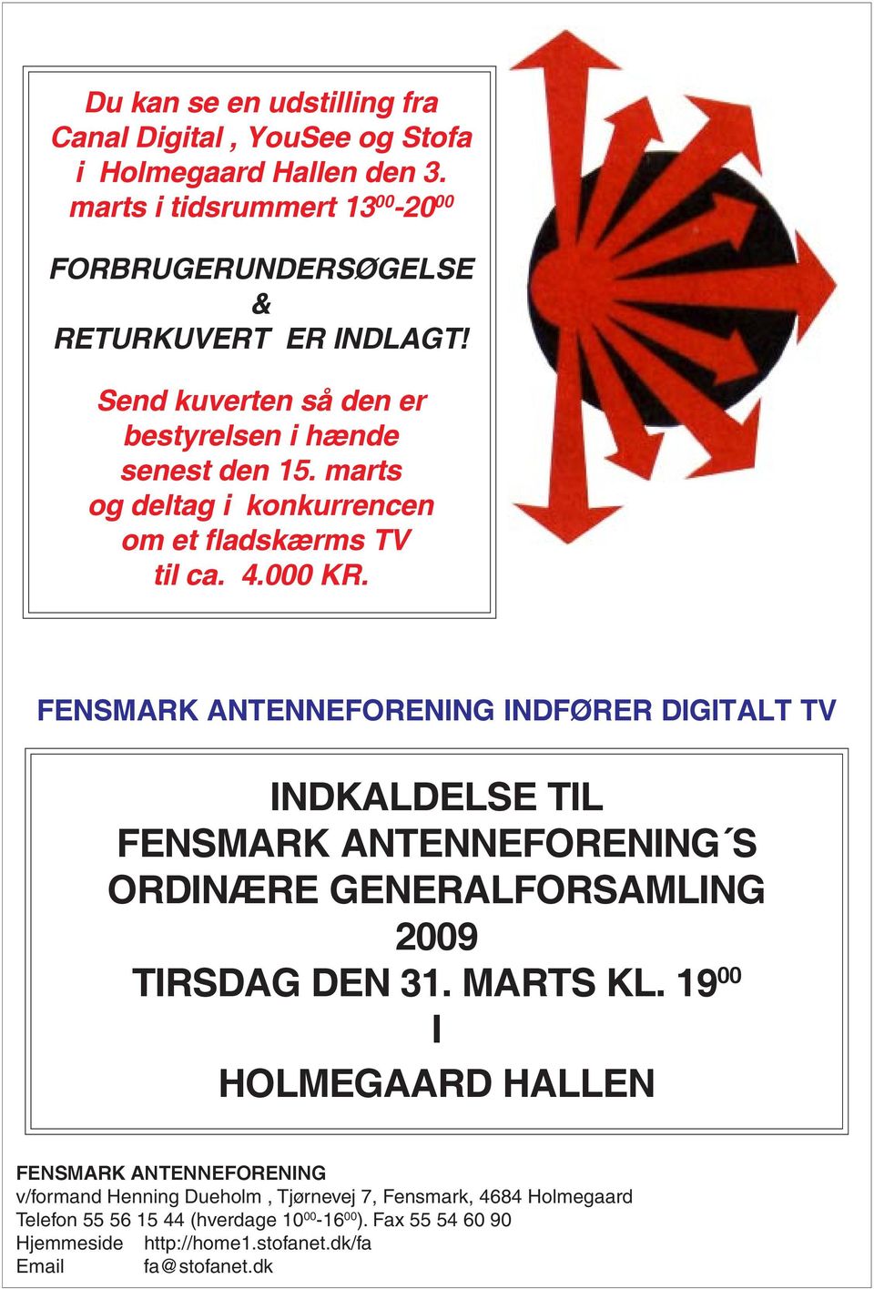 FENSMARK ANTENNEFORENING INDFØRER DIGITALT TV INDKALDELSE TIL FENSMARK ANTENNEFORENING S ORDINÆRE GENERALFORSAMLING 2009 TIRSDAG DEN 31. MARTS KL.