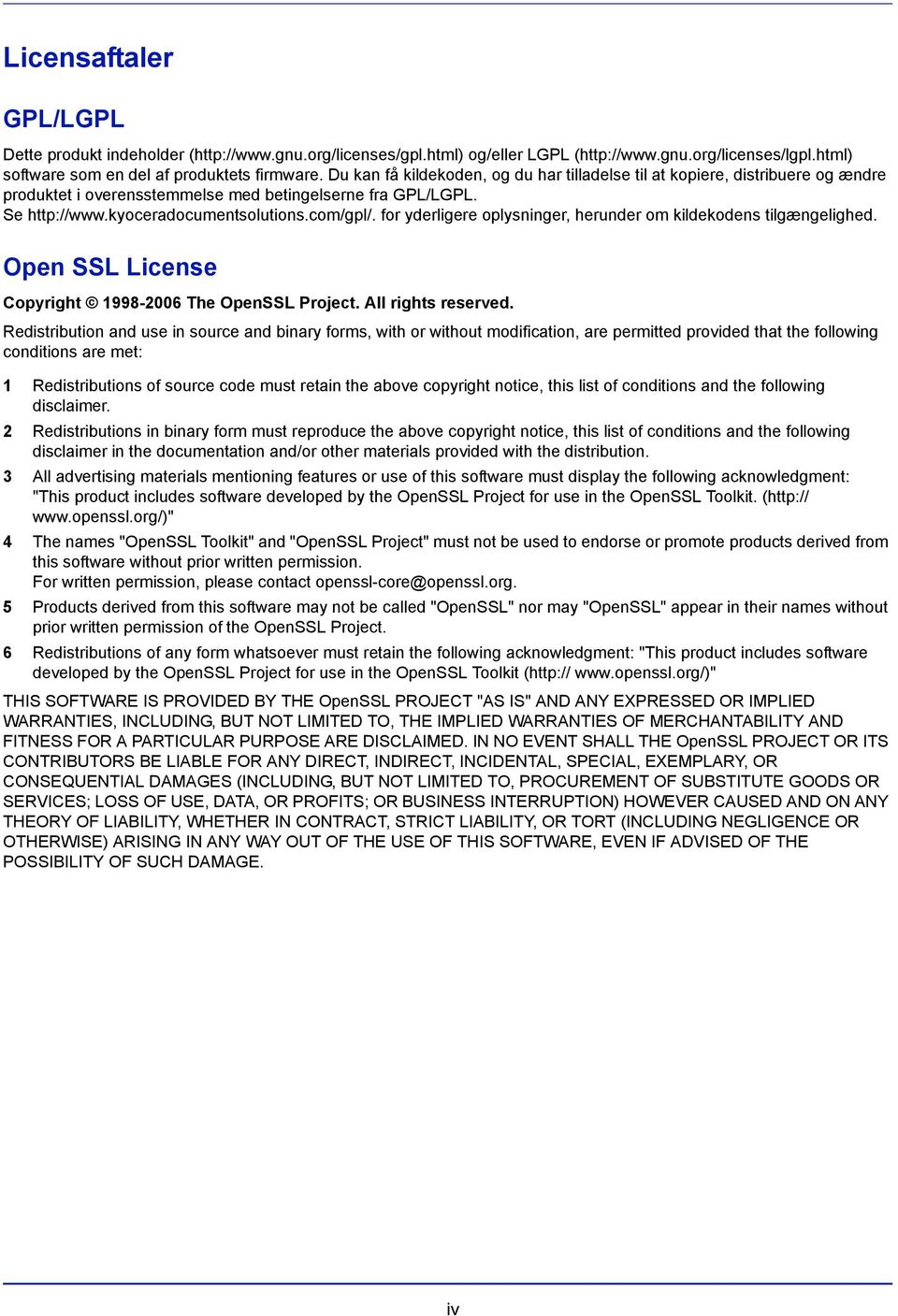 for yderligere oplysninger, herunder om kildekodens tilgængelighed. Open SSL License Copyright 1998-2006 The OpenSSL Project. All rights reserved.