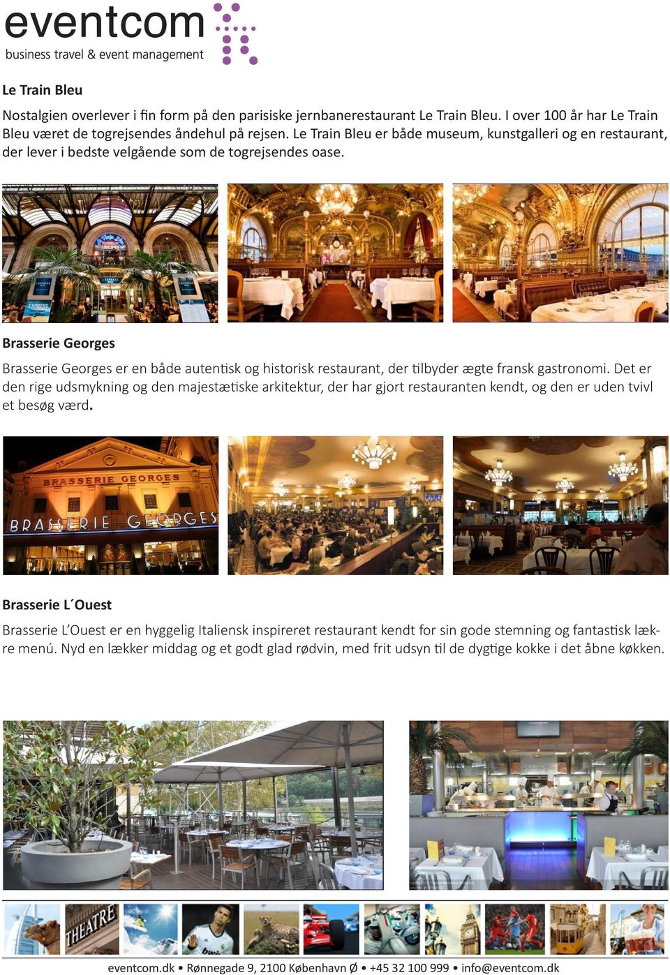 Brasserie Georges Brasserie Georges er en både autentisk og historisk restaurant, der tilbyder ægte fransk gastronomi.