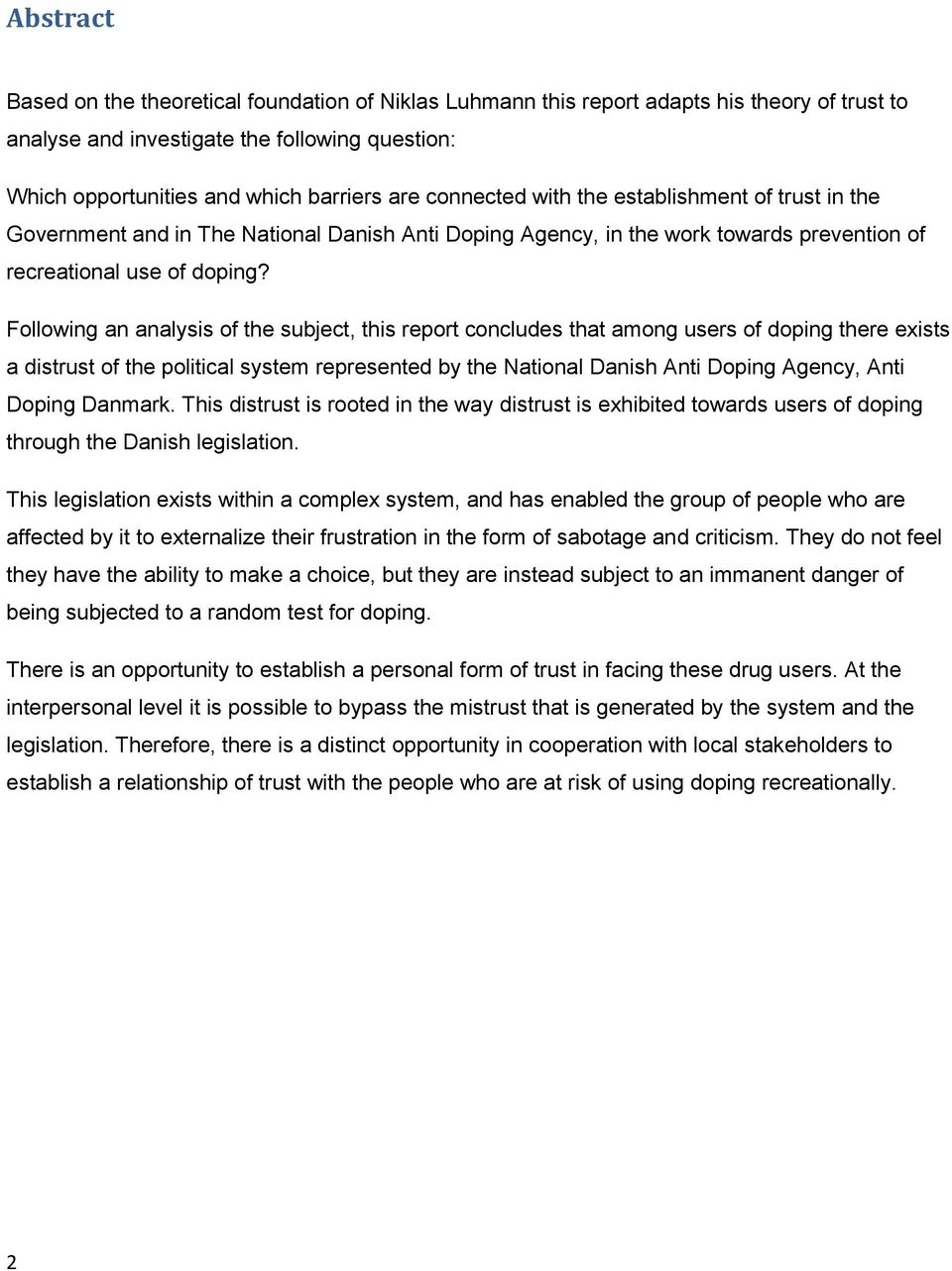 Following an analysis of the subject, this report concludes that among users of doping there exists a distrust of the political system represented by the National Danish Anti Doping Agency, Anti