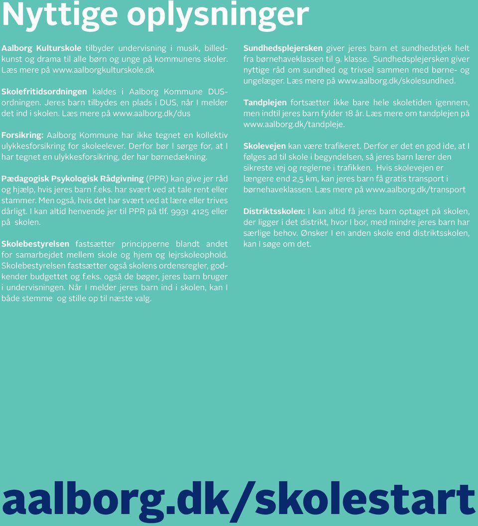 dk/dus Forsikring: Aalborg Kommune har ikke tegnet en kollektiv ulykkesforsikring for skoleelever. Derfor bør I sørge for, at I har tegnet en ulykkesforsikring, der har børnedækning.