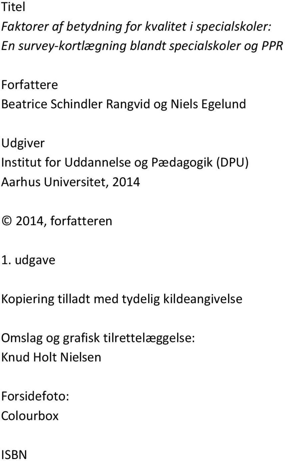 Uddannelse og Pædagogik (DPU) Aarhus Universitet, 2014 2014, forfatteren 1.