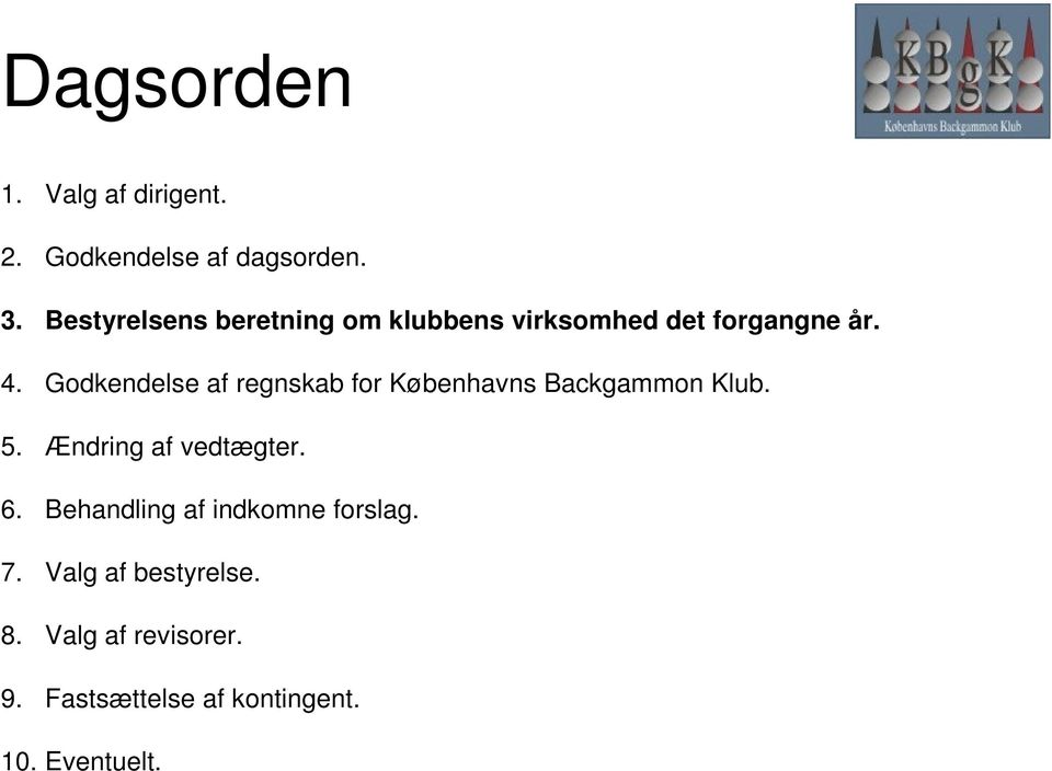 Godkendelse af regnskab for Københavns Backgammon Klub. 5. Ændring af vedtægter. 6.