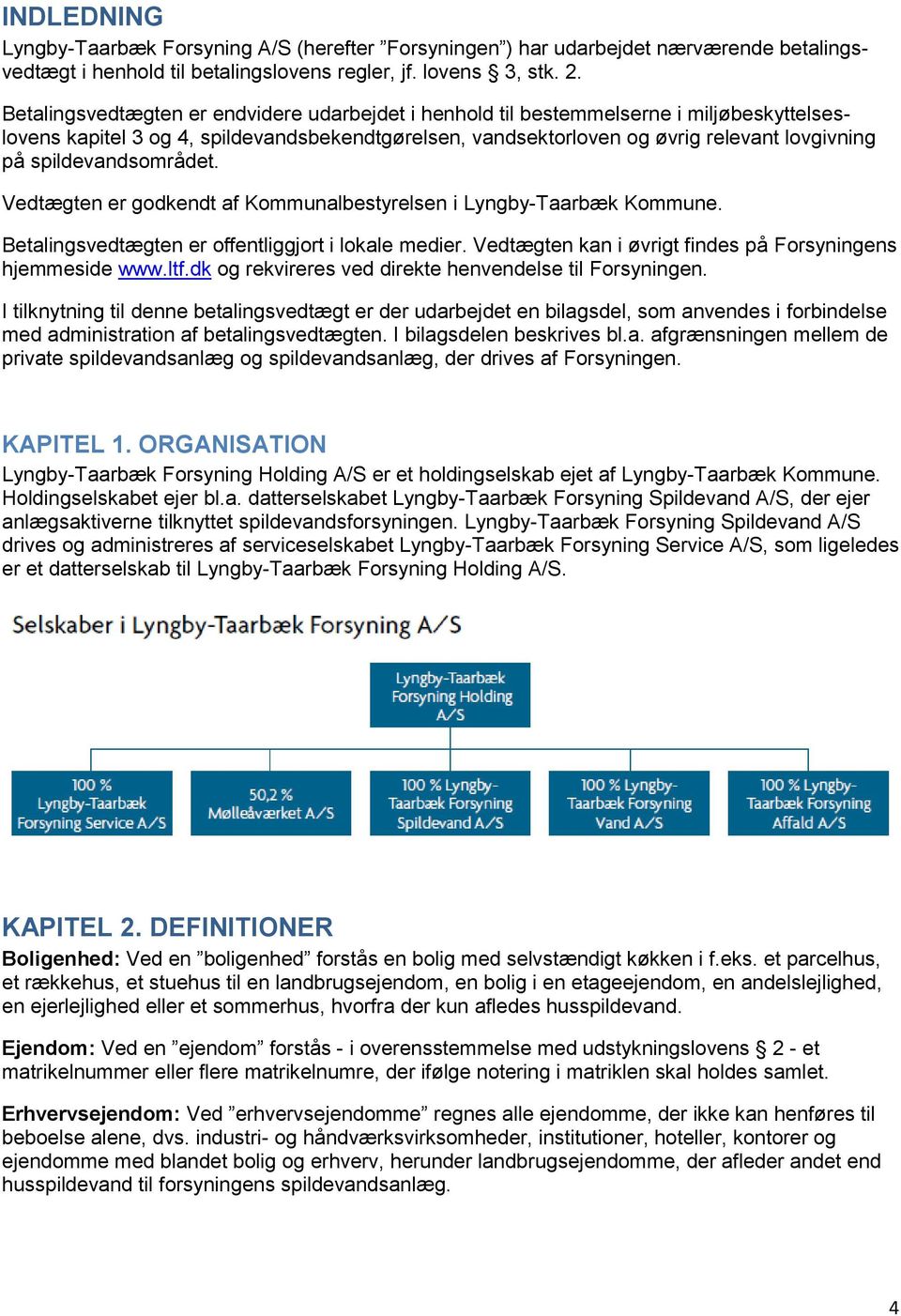 spildevandsområdet. Vedtægten er godkendt af Kommunalbestyrelsen i Lyngby-Taarbæk Kommune. Betalingsvedtægten er offentliggjort i lokale medier.