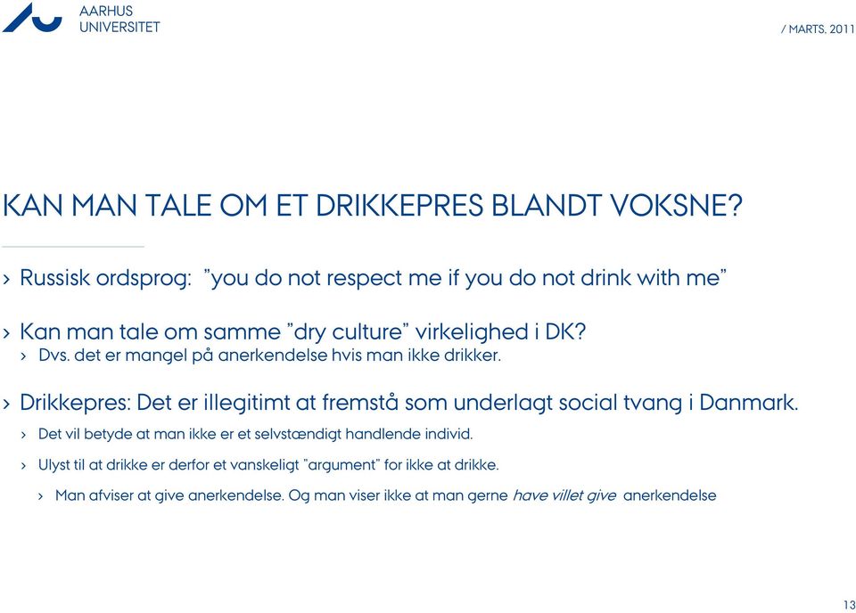 det er mangel på anerkendelse hvis man ikke drikker. Drikkepres: Det er illegitimt at fremstå som underlagt social tvang i Danmark.