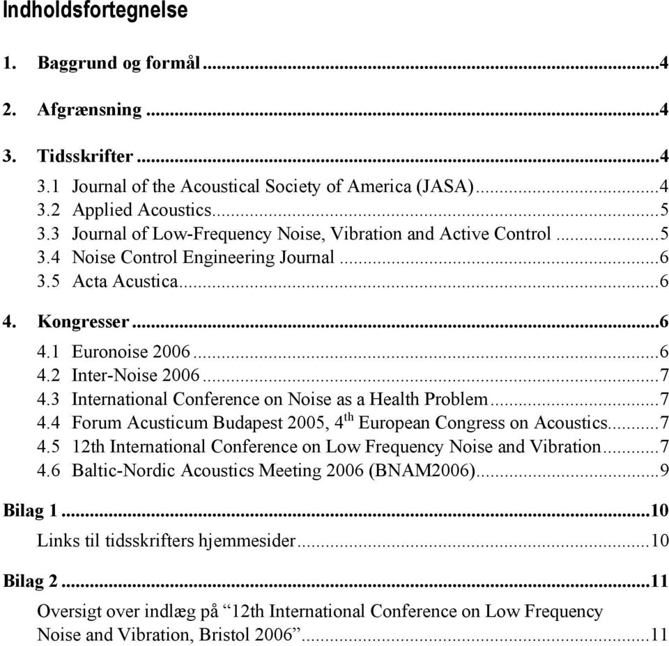 3 International Conference on Noise as a Health Problem...7 4.4 Forum Acusticum Budapest 2005, 4 th European Congress on Acoustics...7 4.5 12th International Conference on Low Frequency Noise and Vibration.