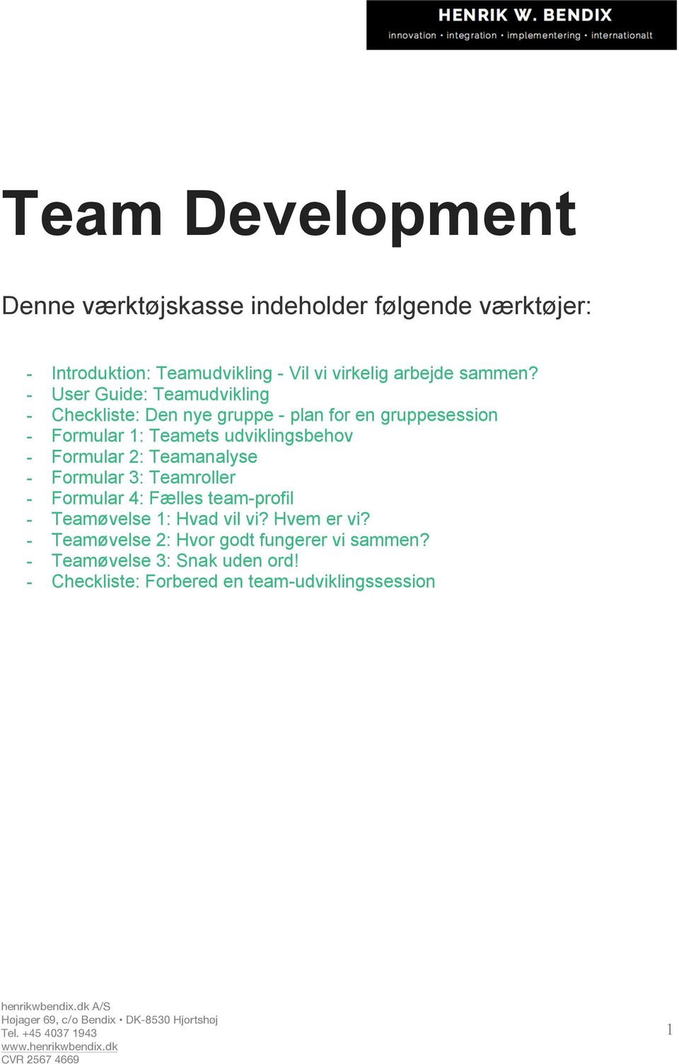 - User Guide: Teamudvikling - Checkliste: Den nye gruppe - plan for en gruppesession - Formular 1: Teamets udviklingsbehov -
