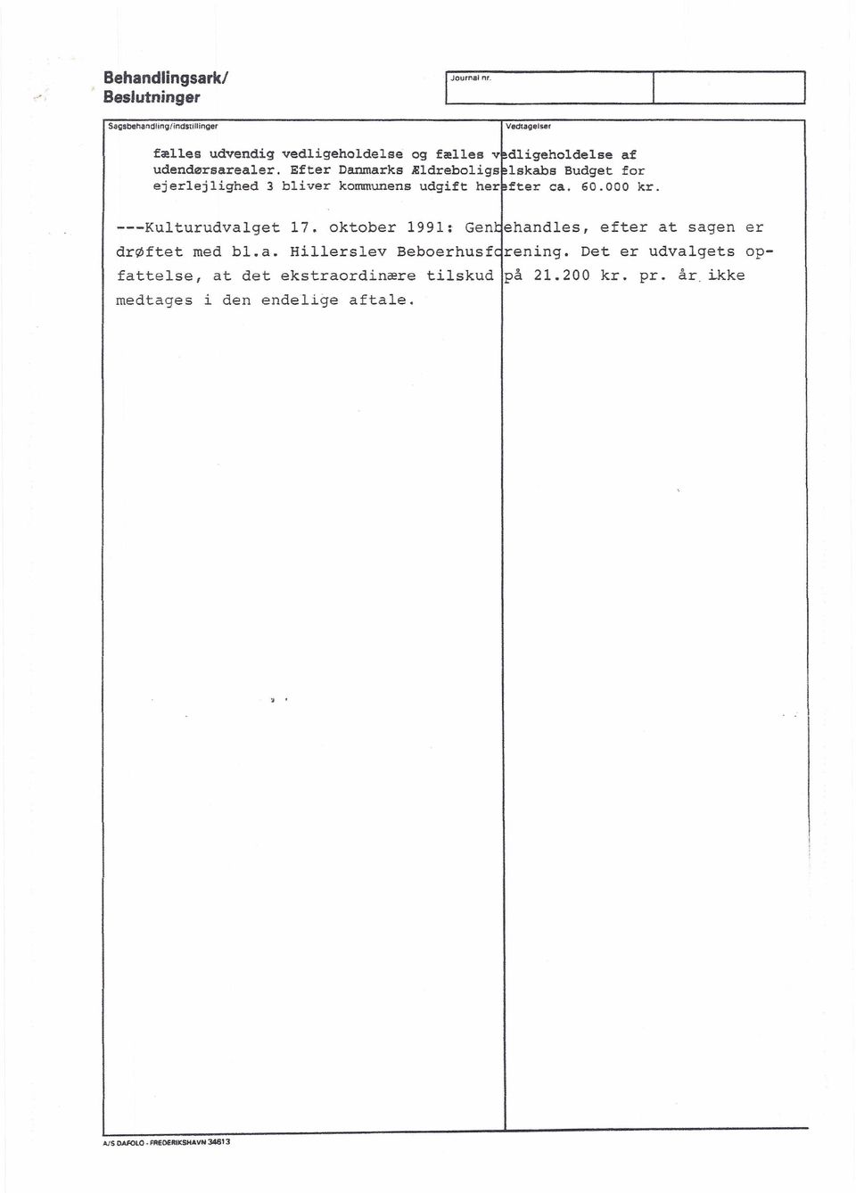 60.000 kr. ---Kulturudvalget 17. oktober 1991: Gentehandles, efter at sagen er drøftet med bl.a. Hillerslev Beboerhusferening.