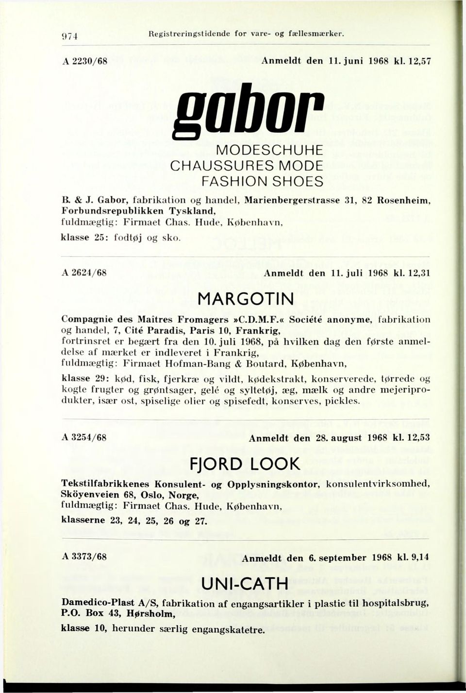 juli 1968 kl. 12,31 MARGOTIN Compagnie des Maitres Fromagers»C.D.M.F.«Société anonyme, fabrikation og handel, 7, Cité Paradis, Paris 10, Frankrig, fortrinsret er bega^rt fra den 10.