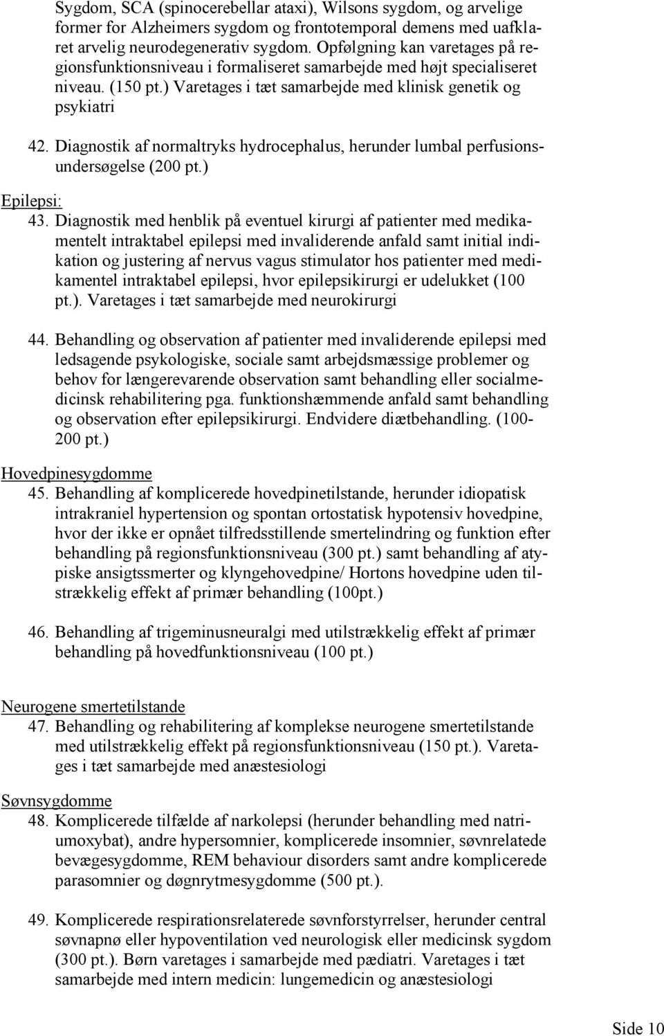 Diagnostik af normaltryks hydrocephalus, herunder lumbal perfusionsundersøgelse (200 pt.) Epilepsi: 43.