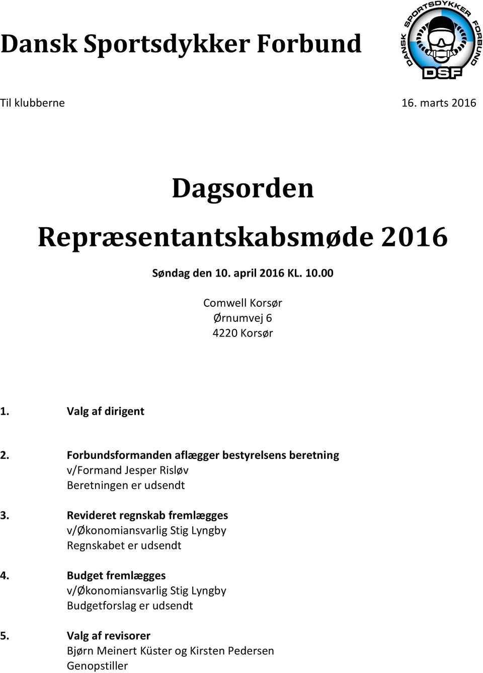 Forbundsformanden aflægger bestyrelsens beretning v/formand Jesper Risløv Beretningen er udsendt 3.