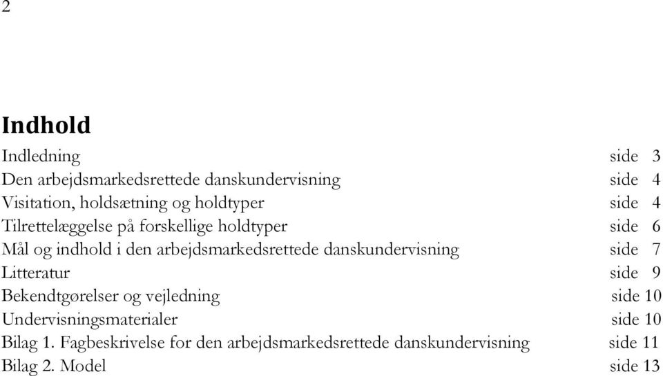 arbejdsmarkedsrettede danskundervisning side 7 Litteratur side 9 Bekendtgørelser og vejledning side 10