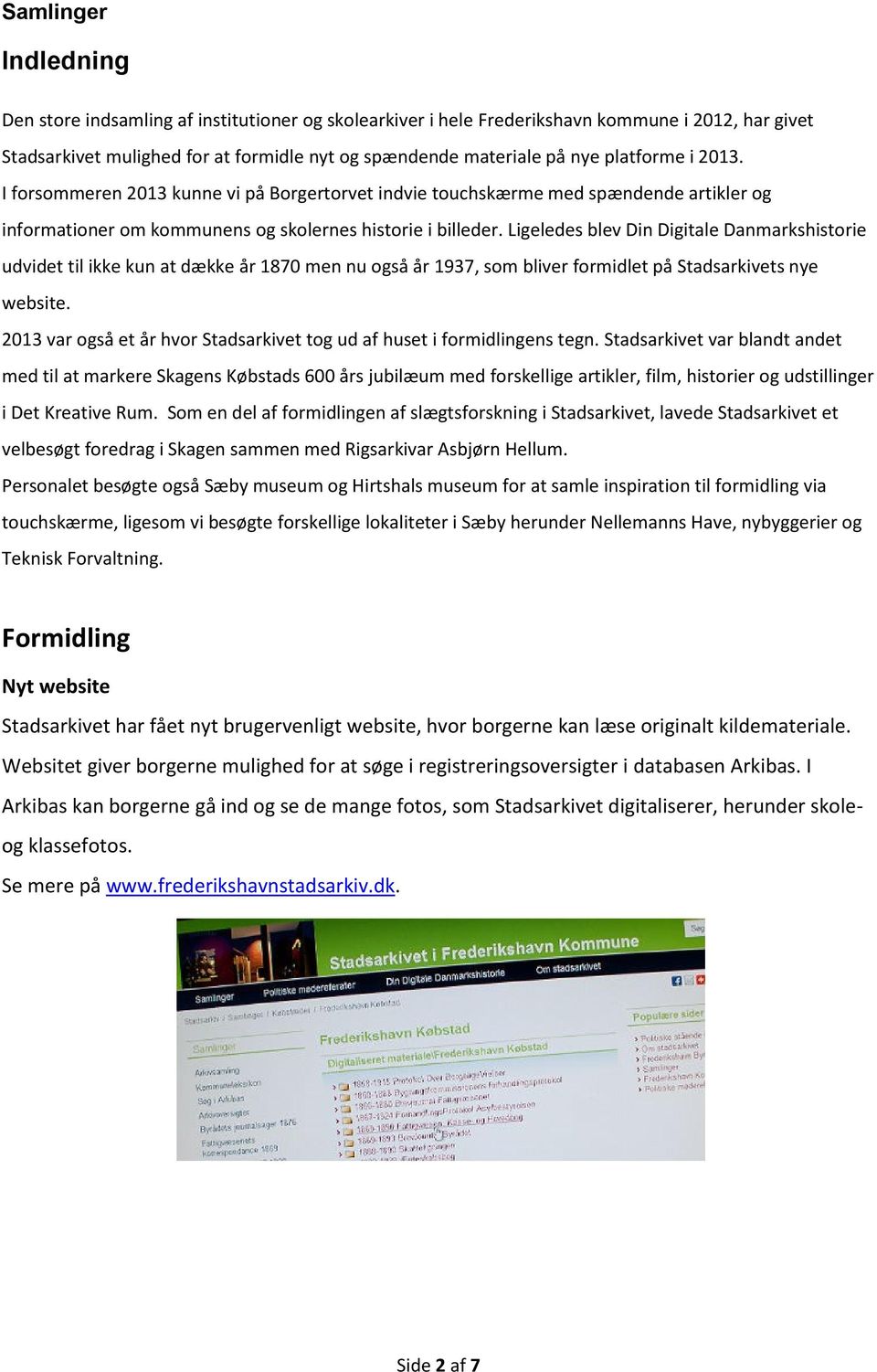 Ligeledes blev Din Digitale Danmarkshistorie udvidet til ikke kun at dække år 1870 men nu også år 1937, som bliver formidlet på Stadsarkivets nye website.