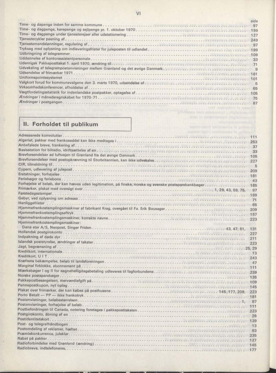 .. 199 U dbringning af telegram m er... 109 U ddannelse af kontorassistentpersonale... 33 U denrigsk Pakkeposttakst 1. april 1970, æ ndring t i l.