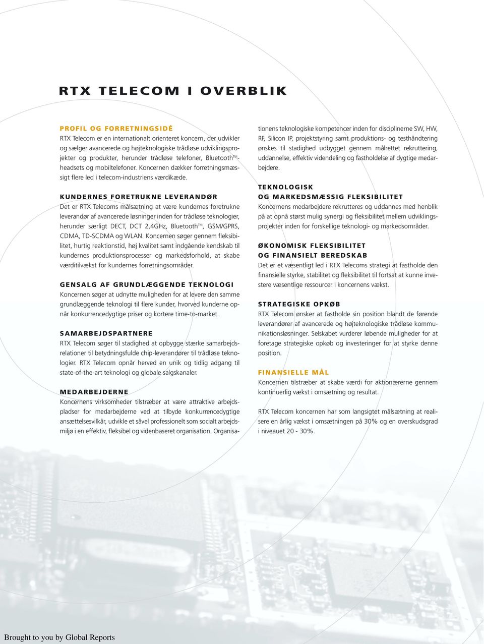 KUNDERNES FORETRUKNE LEVERANDØR Det er RTX Telecoms målsætning at være kundernes foretrukne leverandør af avancerede løsninger inden for trådløse teknologier, herunder særligt DECT, DCT 2,4GHz,