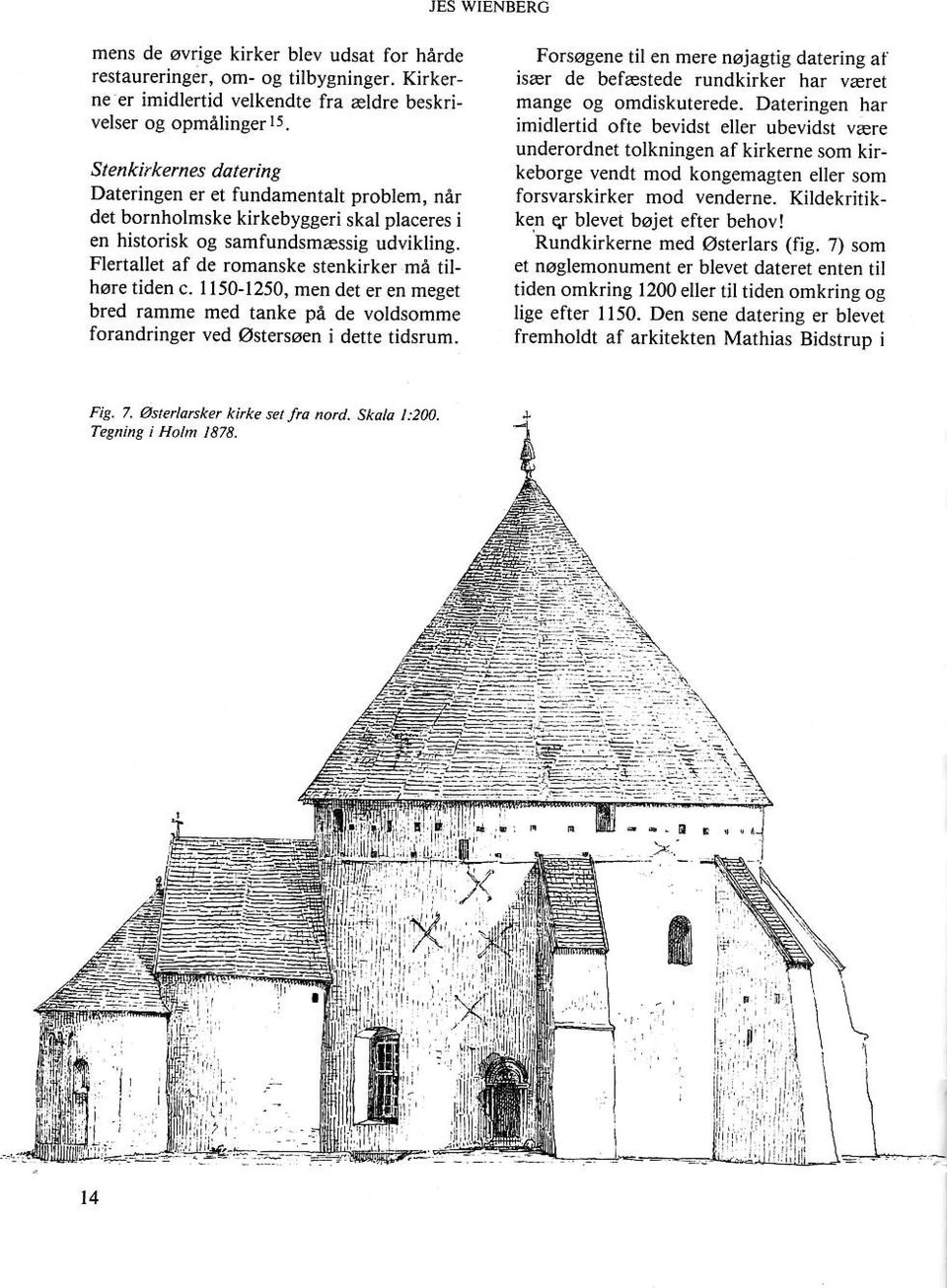 Flertallet af de romanske stenkirker må tilhøre tiden c. 1150-1250, men det eren meget bred ramme med tanke på de voldsomme forandringer ved østersøen i dette tidsrum.