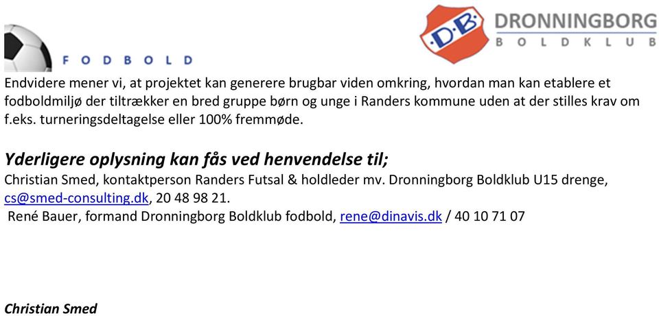Yderligere oplysning kan fås ved henvendelse til; Christian Smed, kontaktperson Randers Futsal & holdleder mv.