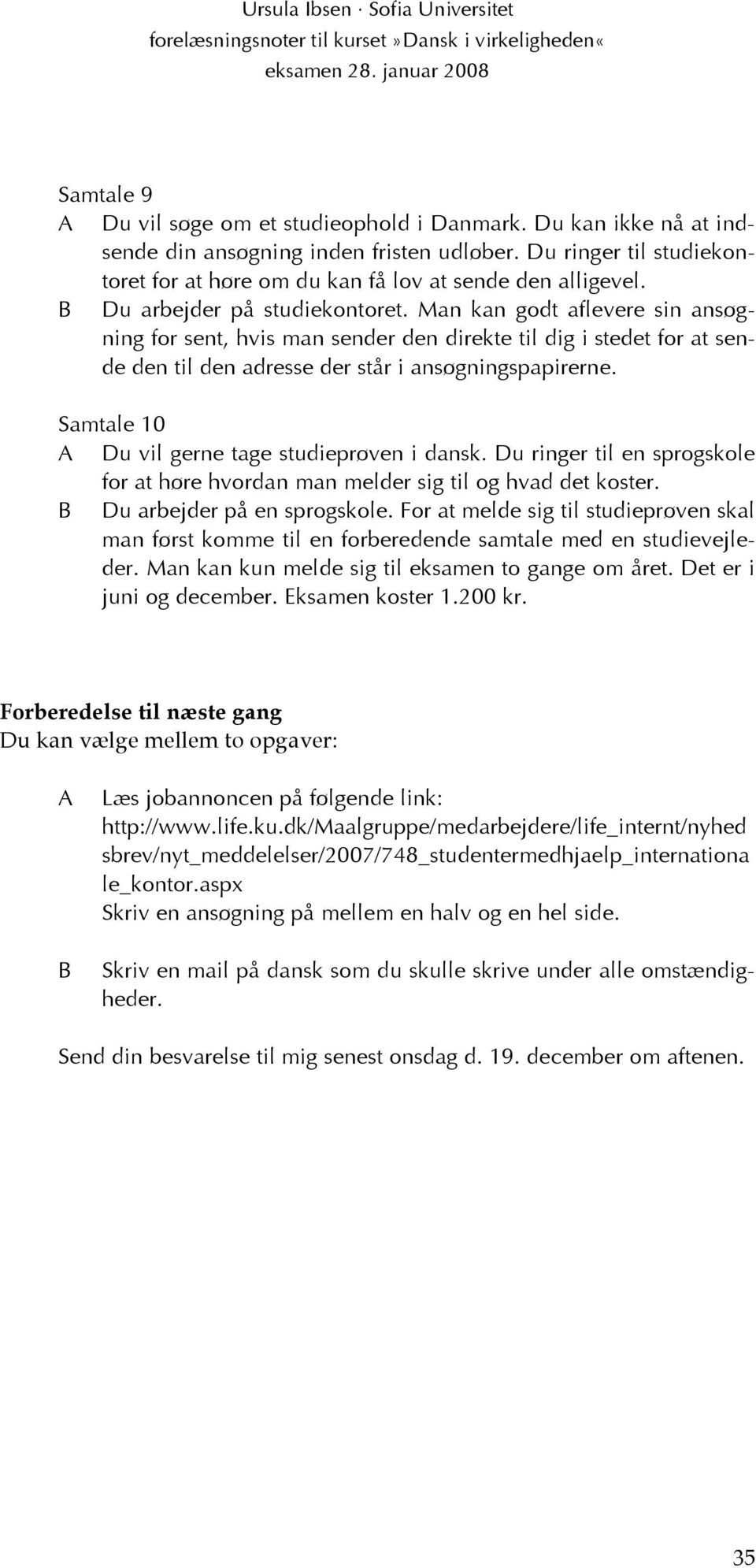 På dansk ser det underligt ud hvis et substantiv står helt»bart«uden nogen  form for bestemmer. Se for eksempel: - PDF Gratis download