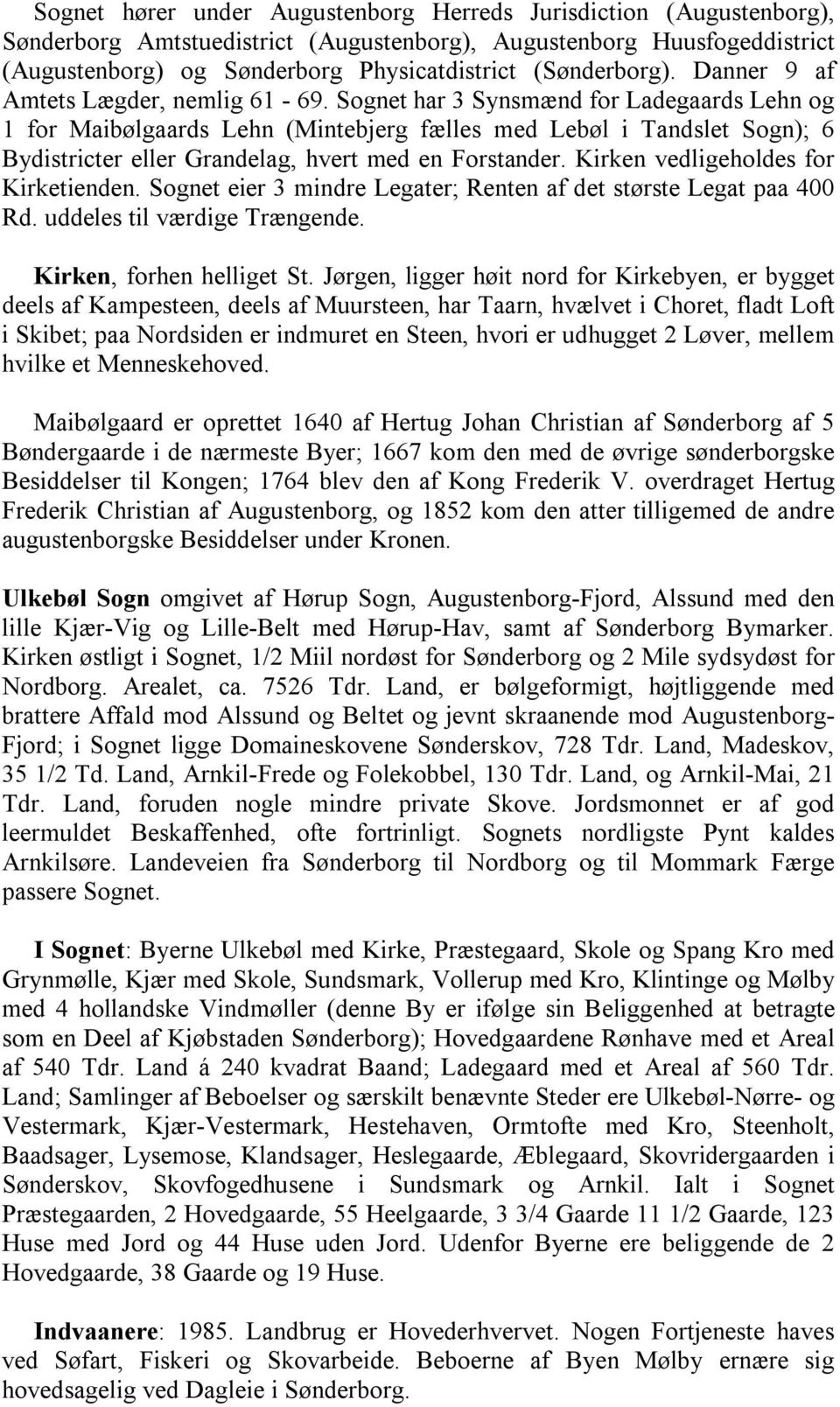 Sognet har 3 Synsmænd for Ladegaards Lehn og 1 for Maibølgaards Lehn (Mintebjerg fælles med Lebøl i Tandslet Sogn); 6 Bydistricter eller Grandelag, hvert med en Forstander.