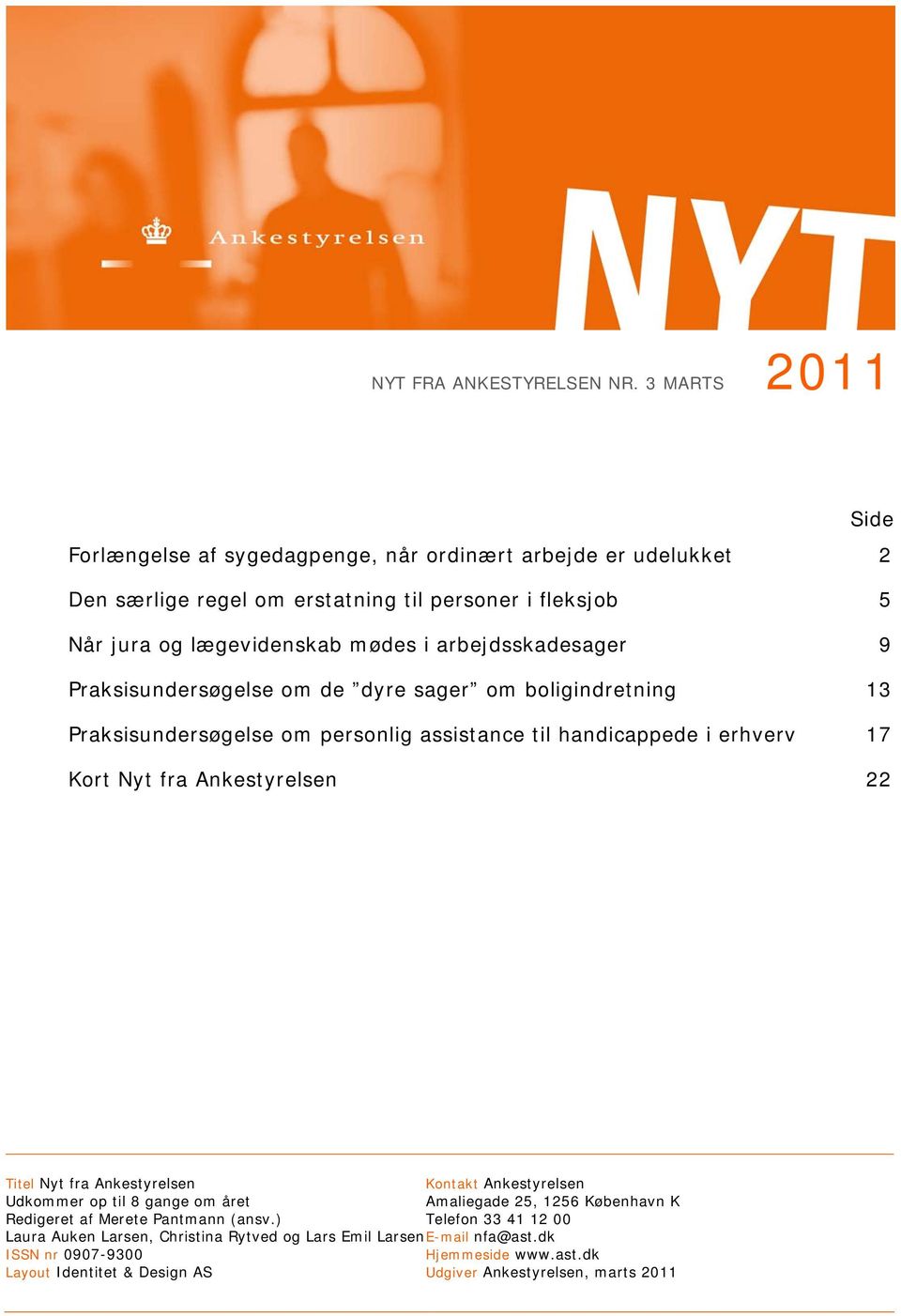 Ankestyrelsen 22 Titel Nyt fra Ankestyrelsen Udkommer op til 8 gange om året Redigeret af Merete Pantmann (ansv.