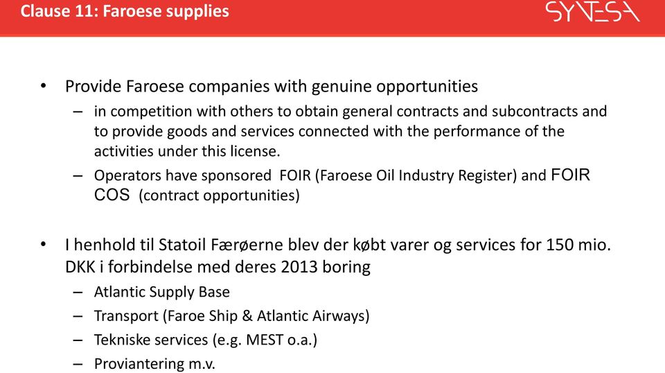 Operators have sponsored FOIR (Faroese Oil Industry Register) and FOIR COS (contract opportunities) I henhold til Statoil Færøerne blev der købt