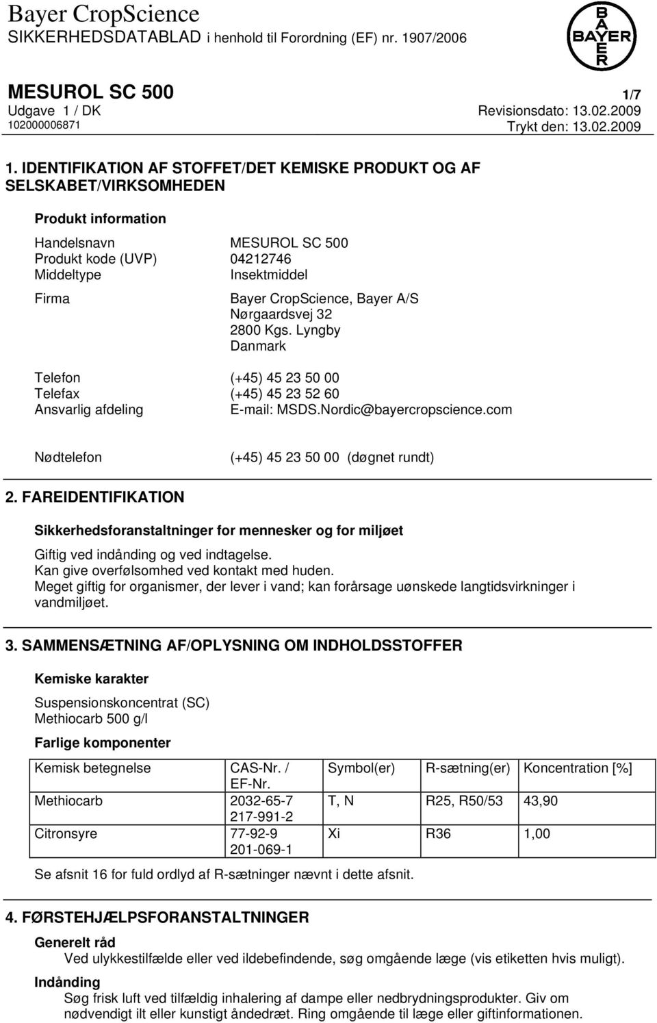 Bayer A/S Nørgaardsvej 32 2800 Kgs. Lyngby Danmark Telefon (+45) 45 23 50 00 Telefax (+45) 45 23 52 60 Ansvarlig afdeling E-mail: MSDS.Nordic@bayercropscience.