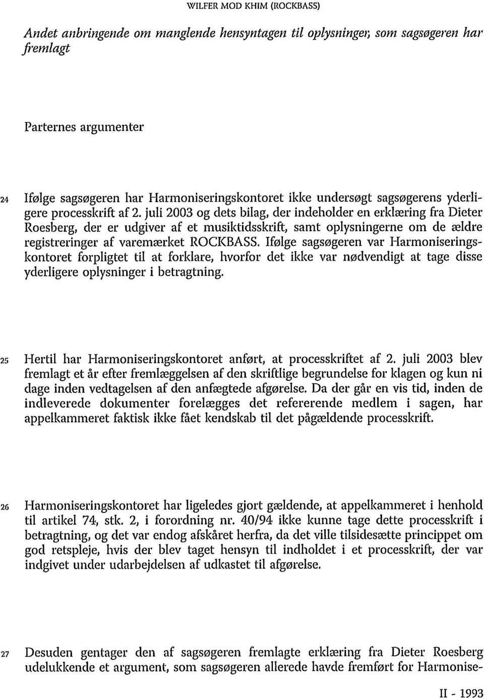 juli 2003 og dets bilag, der indeholder en erklæring fra Dieter Roesberg, der er udgiver af et musiktidsskrift, samt oplysningerne om de ældre registreringer af varemærket ROCKBASS.