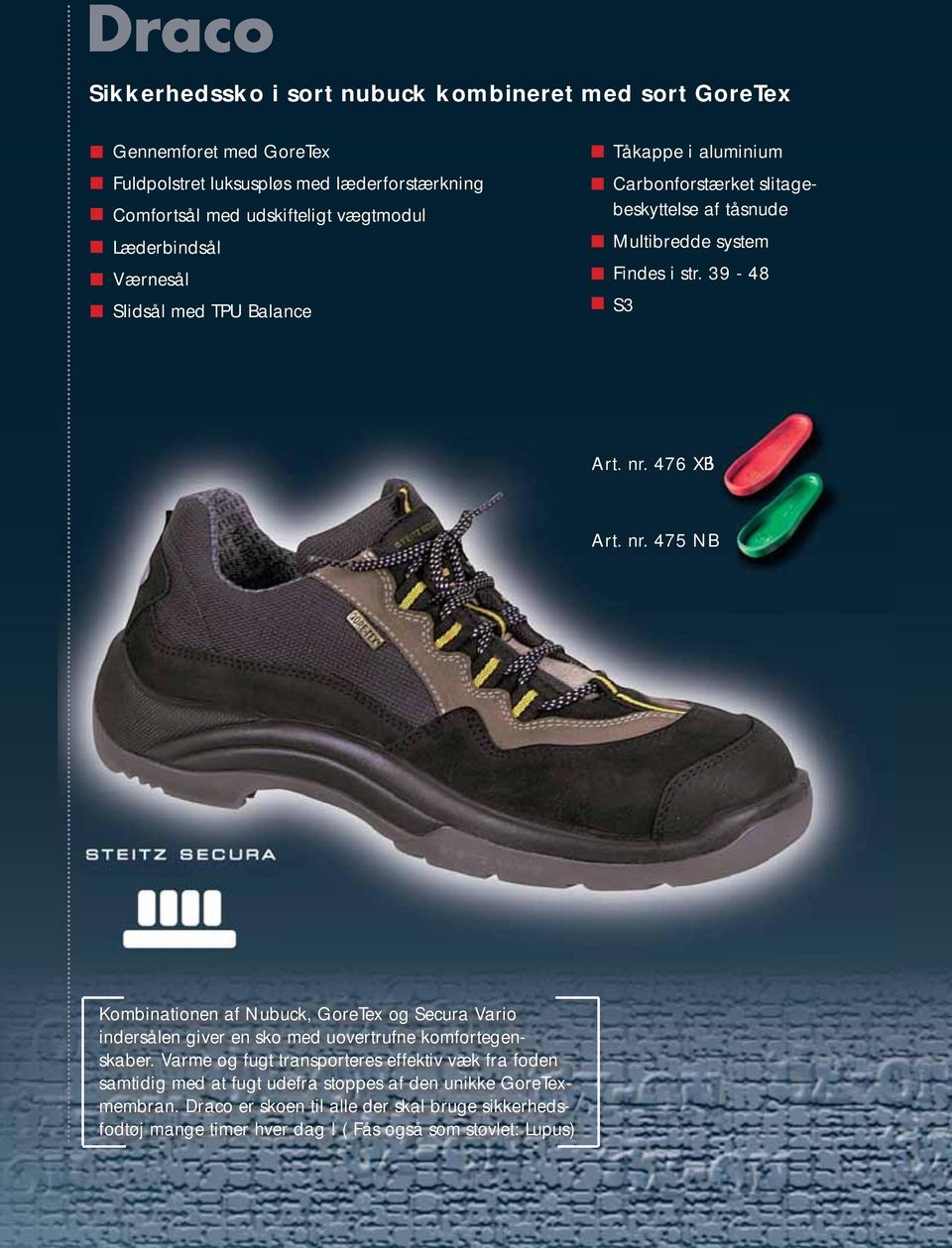 476 XB Art. nr. 475 NB Kombinationen af Nubuck, GoreTex og Secura Vario indersålen giver en sko med uovertrufne komfortegenskaber.