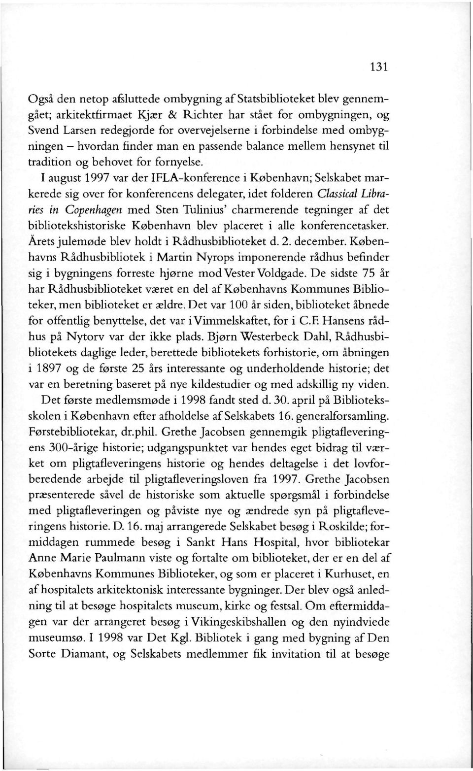 I august 1997 var der IFLA-konference i København; Selskabet markerede sig over for konferencens delegater, idet folderen Classical Libraries in Copenhagen med Sten Tulinius' charmerende tegninger af