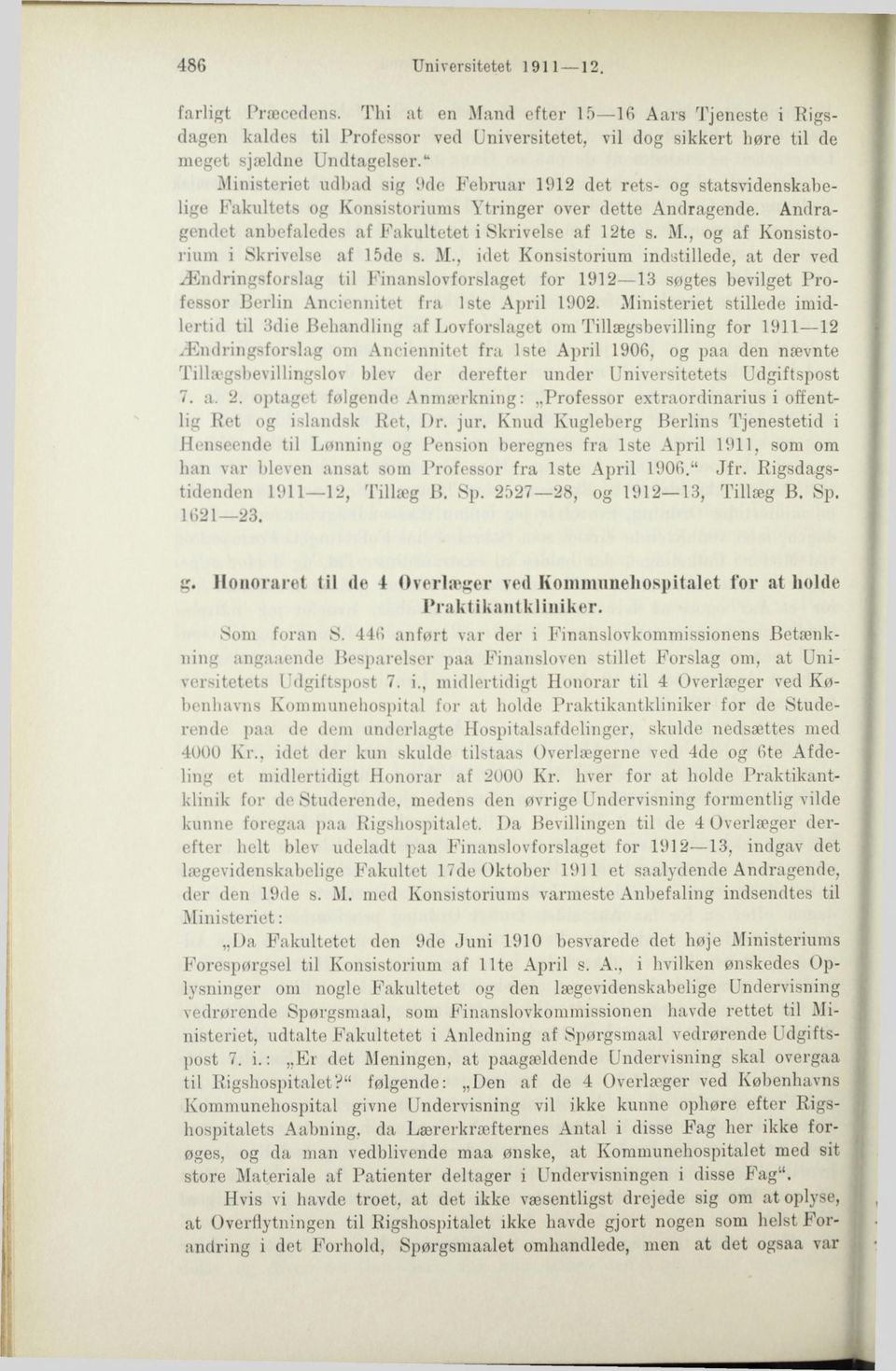 M., idet Konsistorium indstillede, at der ved Ændringsforslag til Finanslovforslaget for 1912 13 søgtes bevilget Professor Berlin Anciennitet fra 1ste April 1902.