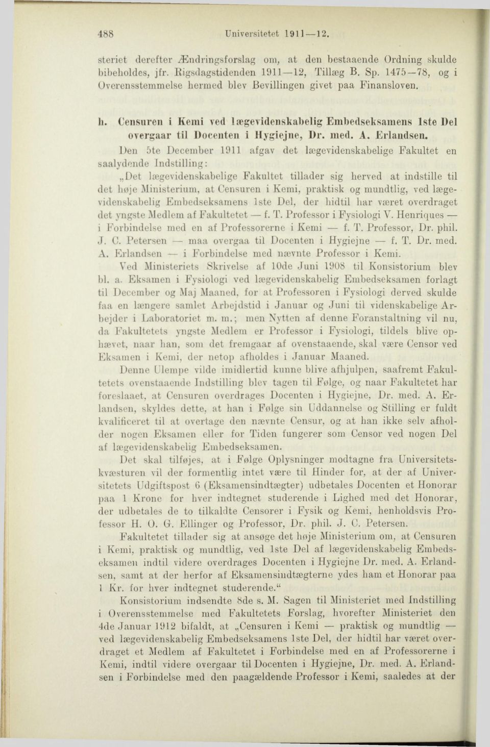 Den 5te December 1911 afgav det lægevidenskabelige Fakultet en saalydeiule Indstilling: Det lægevidenskabelige Fakultet tillader sig herved at indstille til det høje Ministerium, at Censuren i Kemi,