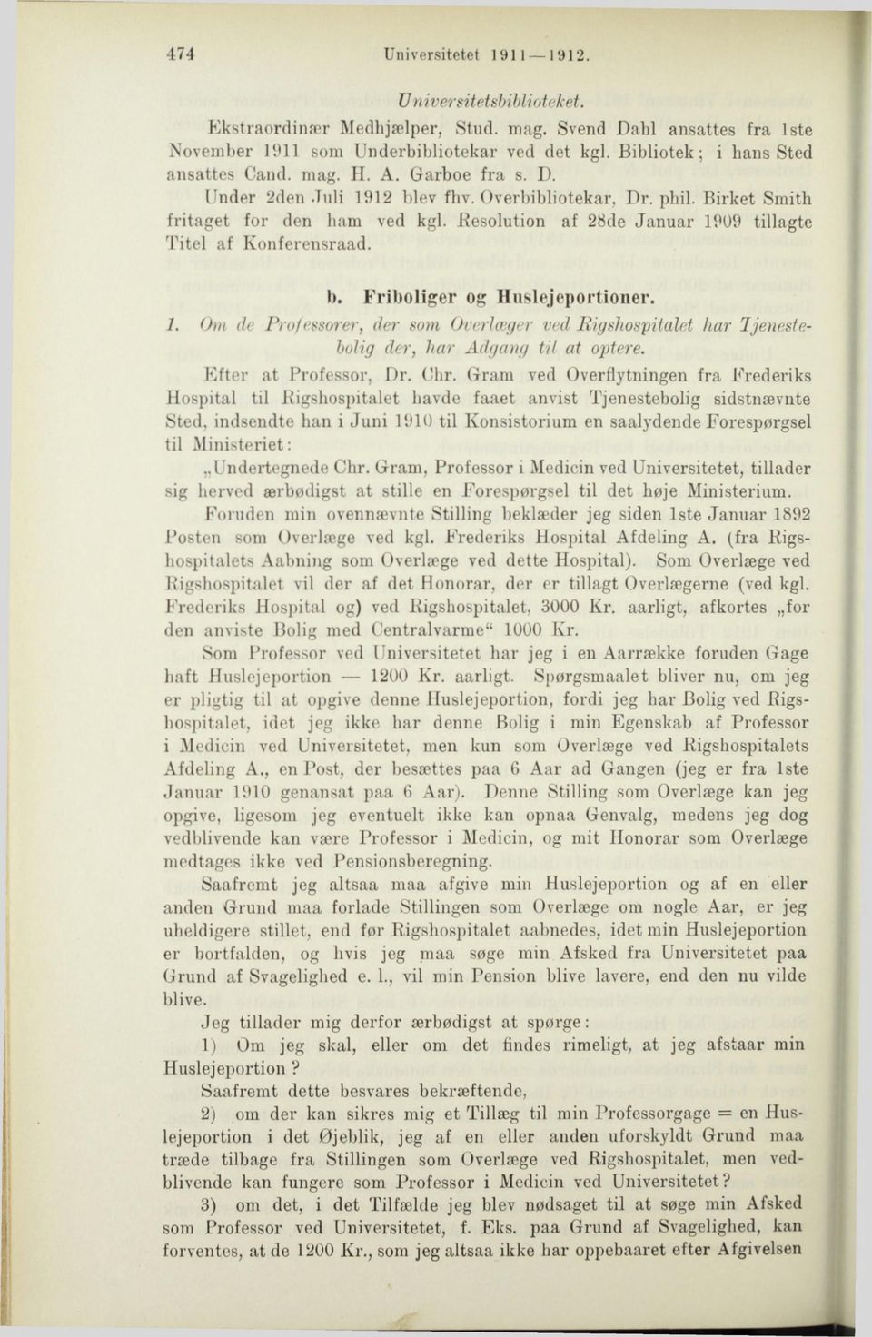 Resolution af 28de Januar 1909 tillagte Titel af Konferensraad. b. Friboliger og Huslejeportioner. 1. Om de Professorer, der som Overlæger ved Rigshospitalet har Ijenestebolig der, har Adgang til at optere.
