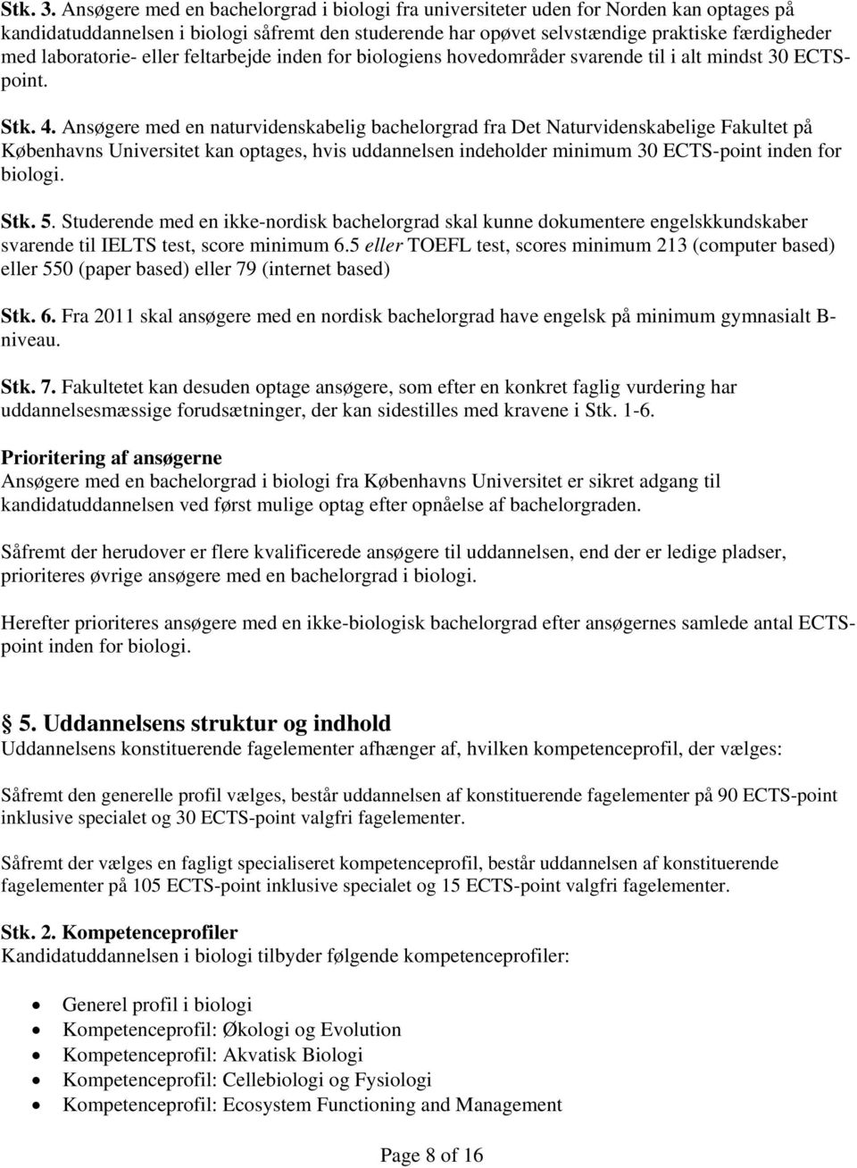 laboratorie- eller feltarbejde inden for biologiens hovedområder svarende til i alt mindst 30 ECTSpoint. Stk. 4.