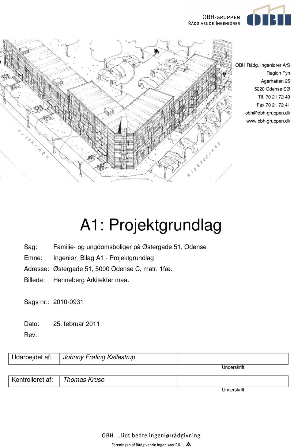dk A1: Projektgrundlag Sag: Familie- og ungdomsboliger på Østergade 51, Odense Emne: Ingeniør_Bilag A1 - Projektgrundlag