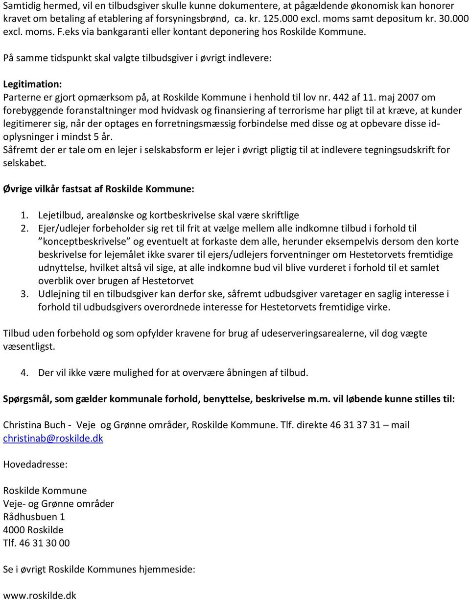 På samme tidspunkt skal valgte tilbudsgiver i øvrigt indlevere: Legitimation: Parterne er gjort opmærksom på, at Roskilde Kommune i henhold til lov nr. 442 af 11.