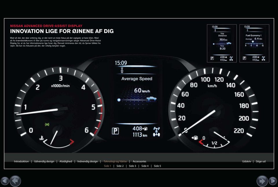 Med alt fra brændstoføkonomi til titler på numre og navigationsanvisninger sørger Advanced Drive-Assist Display for,