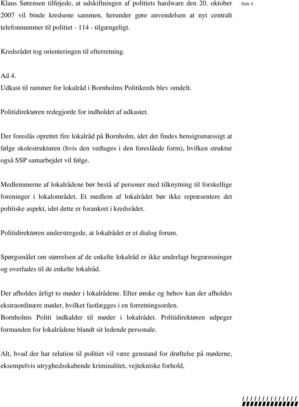 Udkast til rammer for lokalråd i Bornholms Politikreds blev omdelt. Politidirektøren redegjorde for indholdet af udkastet.