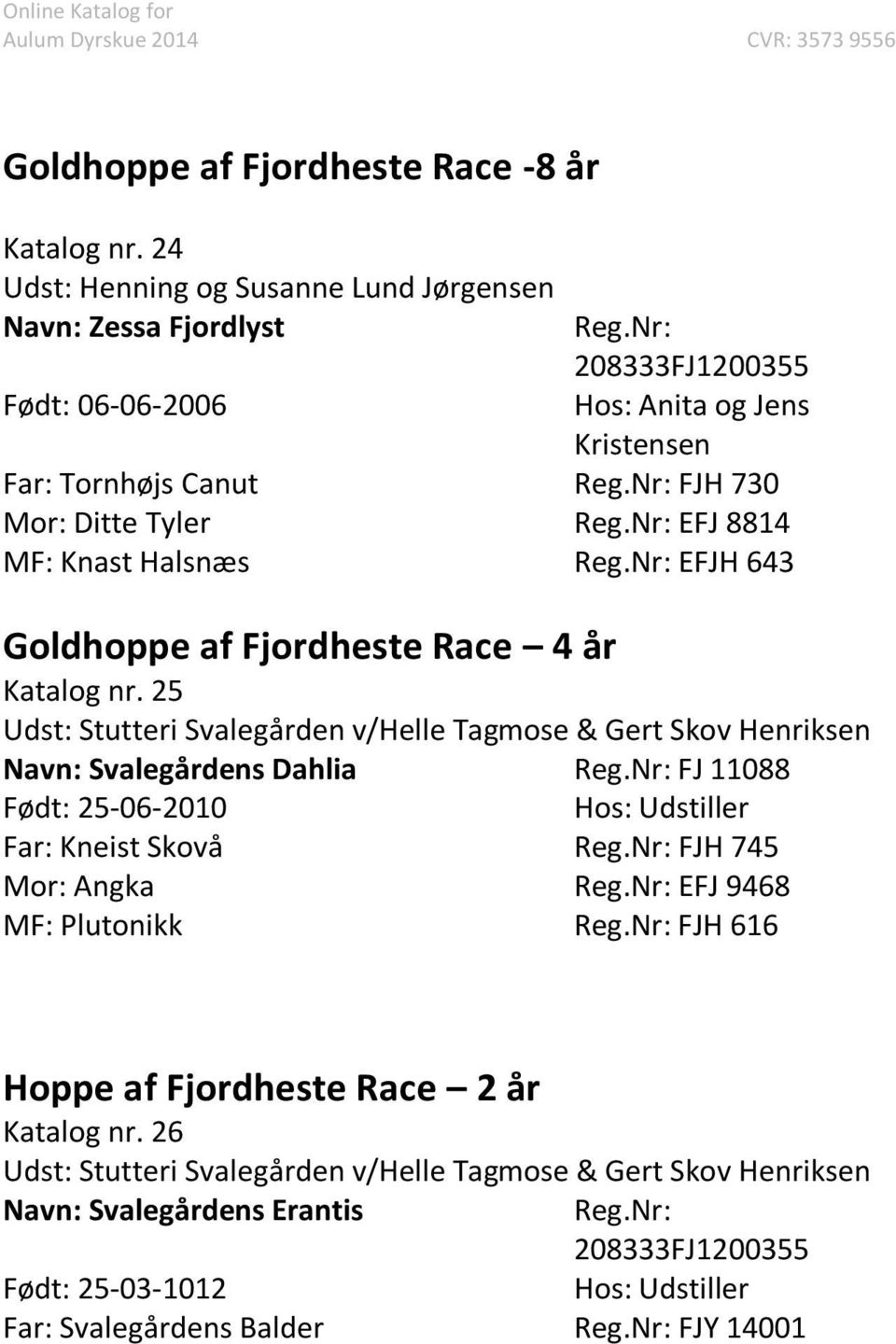 8814 MF: Knast Halsnæs EFJH 643 Goldhoppe af Fjordheste Race 4 år Katalog nr.