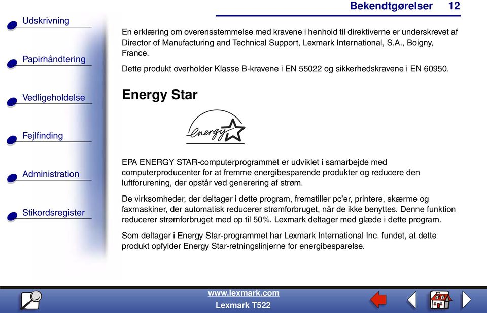 Energy Star 12 EPA ENERGY STAR-computerprogrammet er udviklet i samarbejde med computerproducenter for at fremme energibesparende produkter og reducere den luftforurening, der opstår ved generering