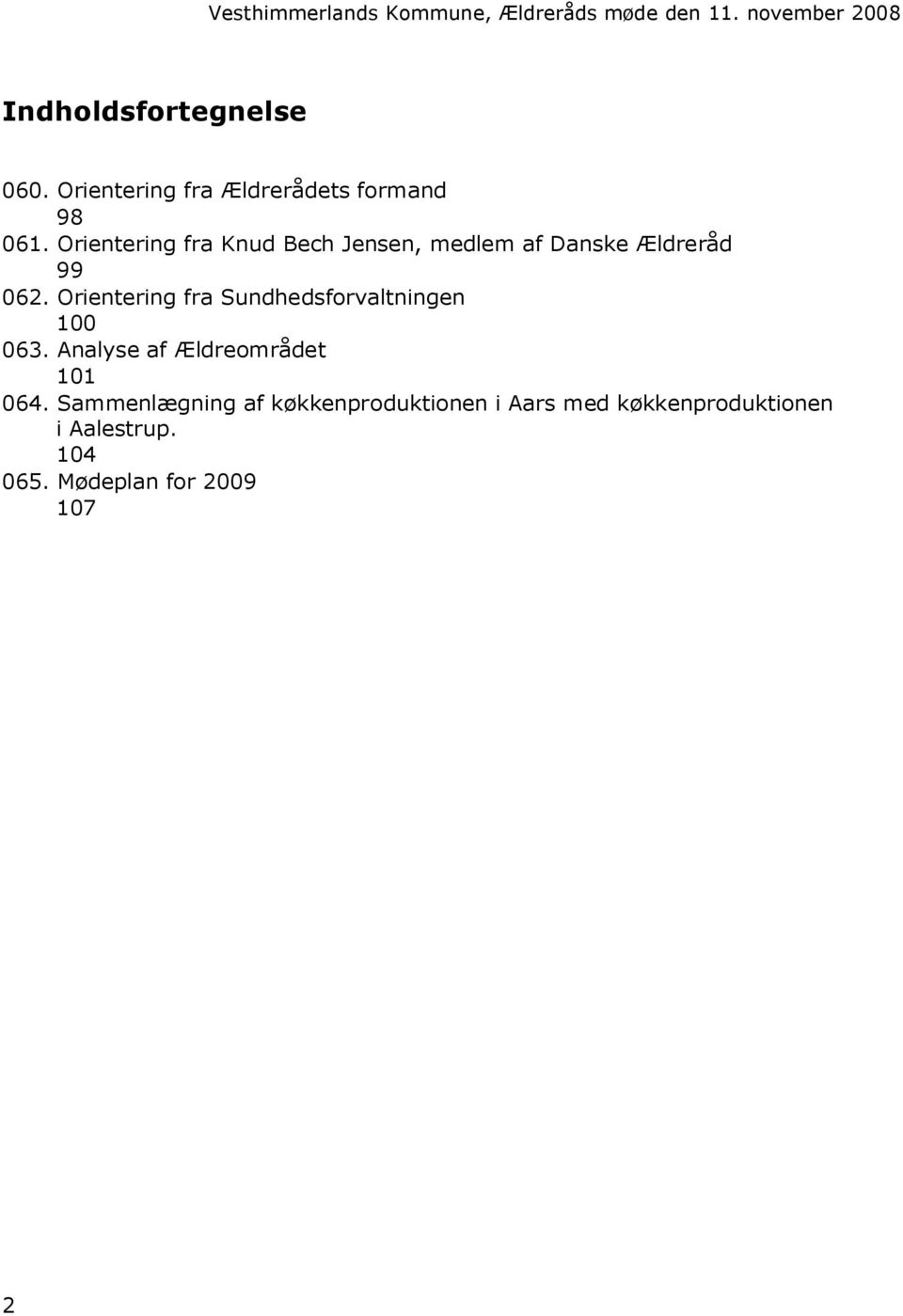 Orientering fra Sundhedsforvaltningen 100 063. Analyse af Ældreområdet 101 064.