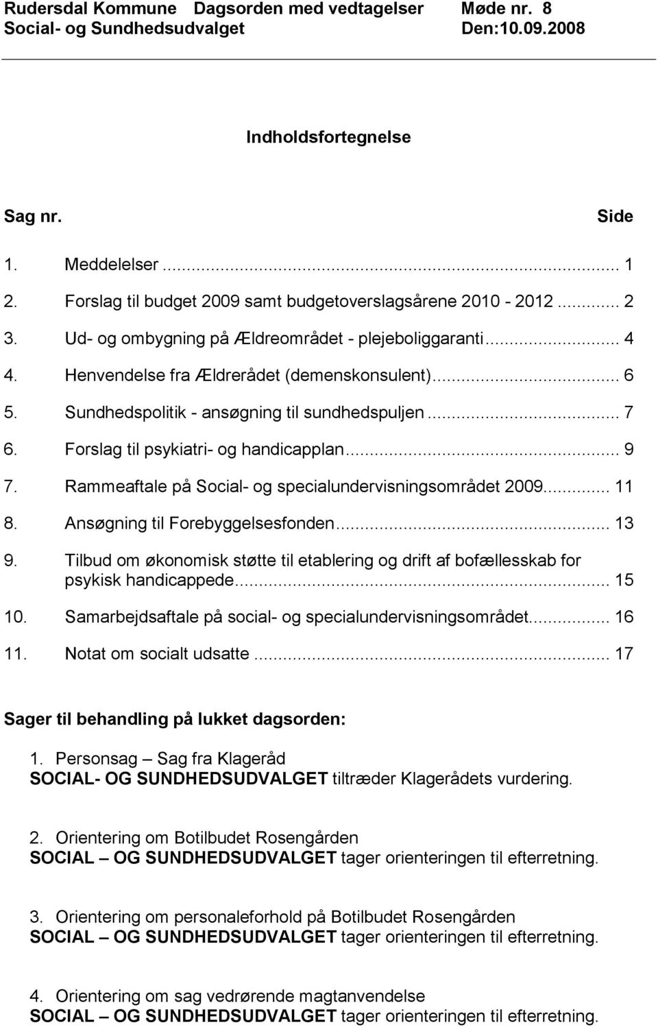 Rammeaftale på Social- og specialundervisningsområdet 2009... 11 8. Ansøgning til Forebyggelsesfonden... 13 9.