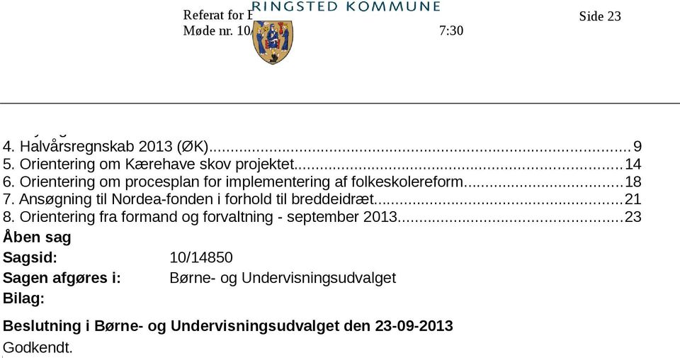Orientering om procesplan for implementering af folkeskolereform...18 7. Ansøgning til Nordea-fonden i forhold til breddeidræt...21 8.