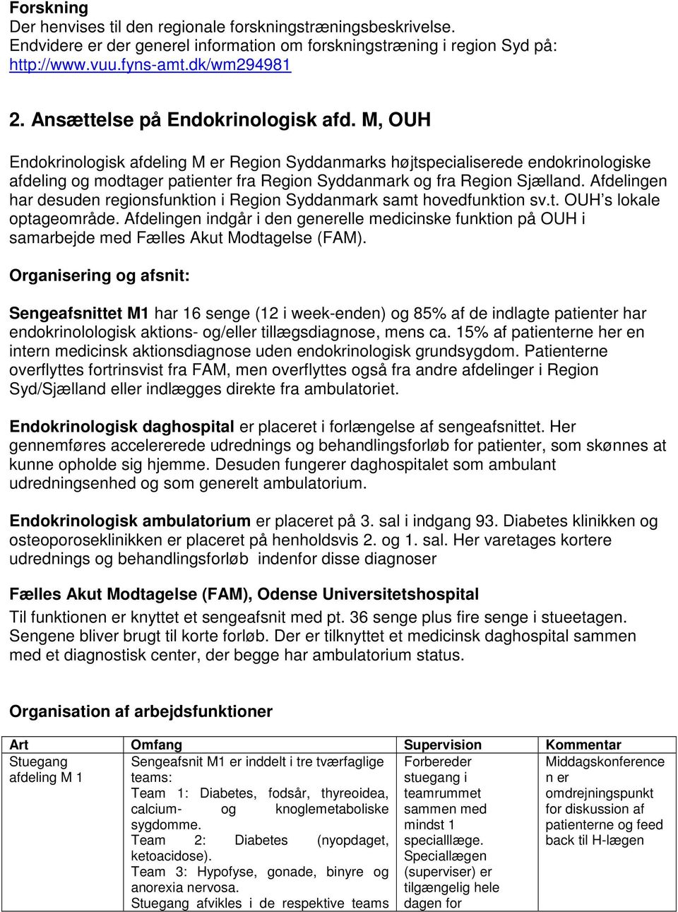 M, OUH Endokrinologisk afdeling M er Region Syddanmarks højtspecialiserede endokrinologiske afdeling og modtager patienter fra Region Syddanmark og fra Region Sjælland.