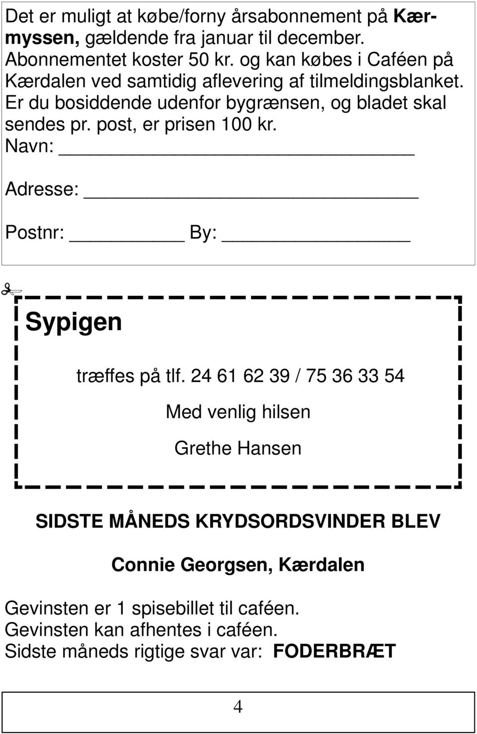 post, er prisen 100 kr. Navn: Adresse: Postnr: By: Sypigen træffes på tlf.