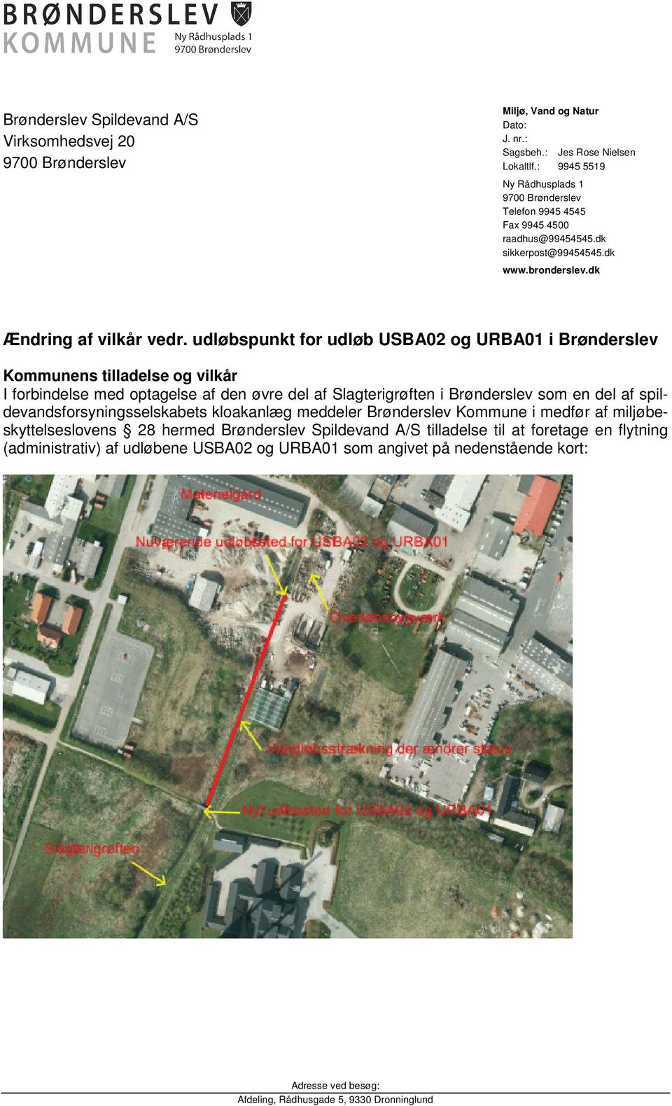 udløbspunkt for udløb USBA02 og URBA01 i Brønderslev Kommunens tilladelse og vilkår I forbindelse med optagelse af den øvre del af Slagterigrøften i Brønderslev som en del af