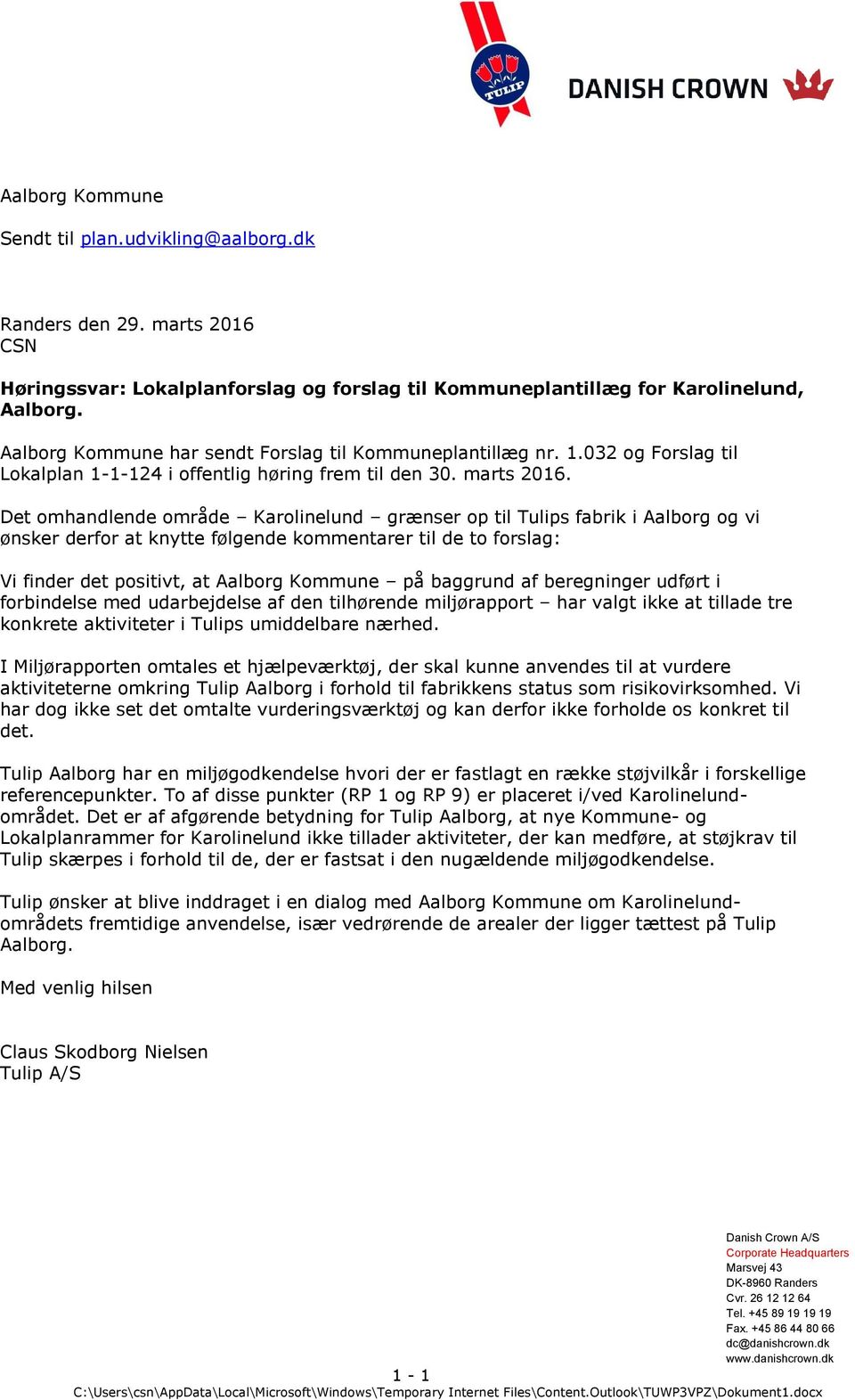 Det omhandlende område Karolinelund grænser op til Tulips fabrik i Aalborg og vi ønsker derfor at knytte følgende kommentarer til de to forslag: Vi finder det positivt, at Aalborg Kommune på baggrund