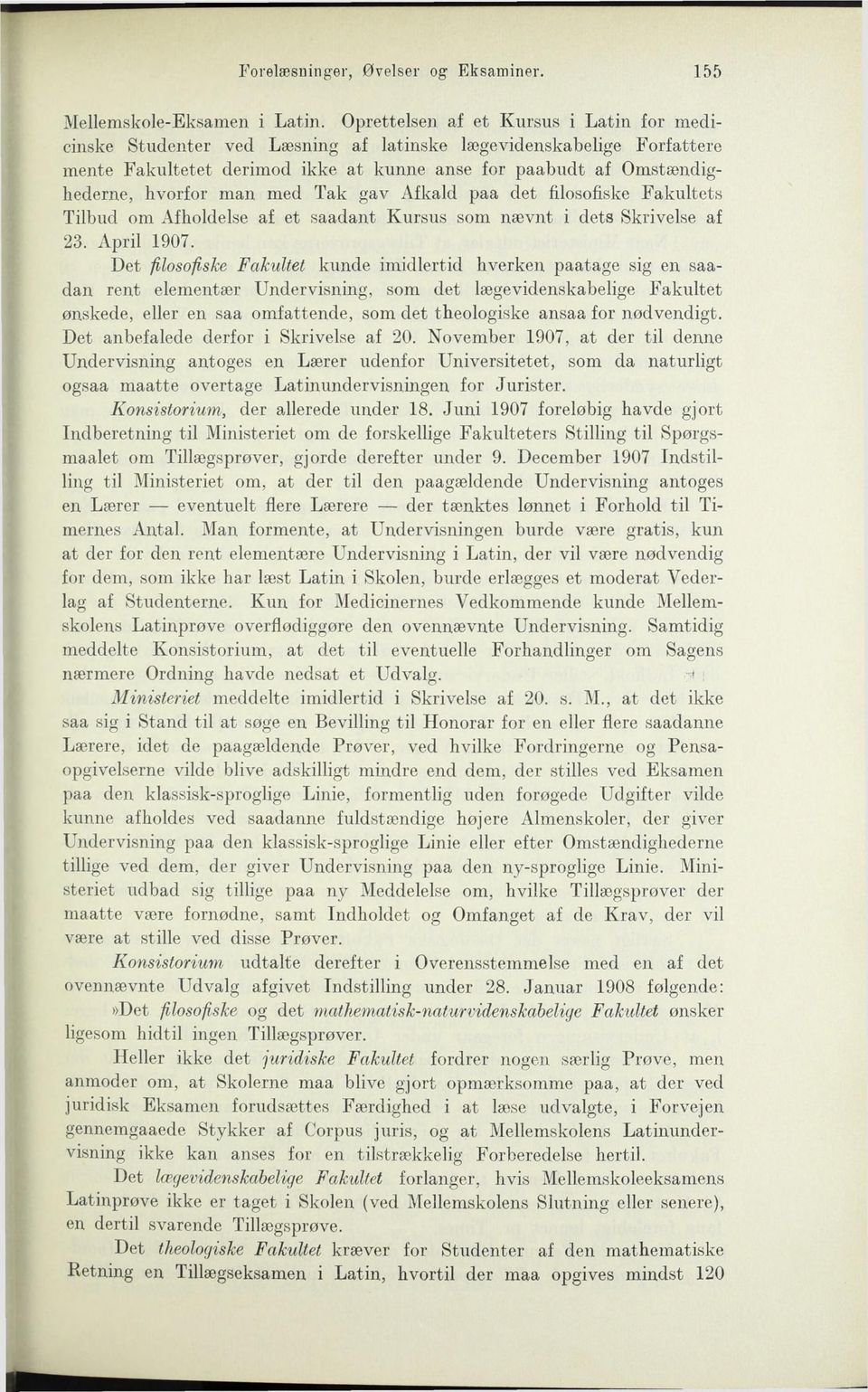 man med Tak gav Afkald paa det filosofiske Fakultets Tilbud om Afholdelse af et saadant Kursus som nævnt i dets Skrivelse af 23. April 1907.